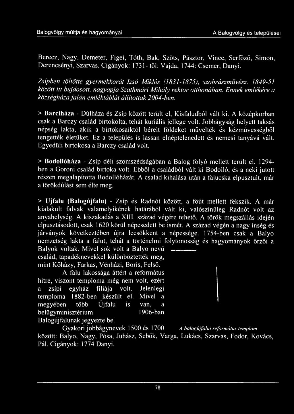 Ennek emlékére a községháza falán emléktáblát állítottak 2004-ben. > Barciháza - Dúlháza és Zsíp között terült el, Kisfaludból vált ki.