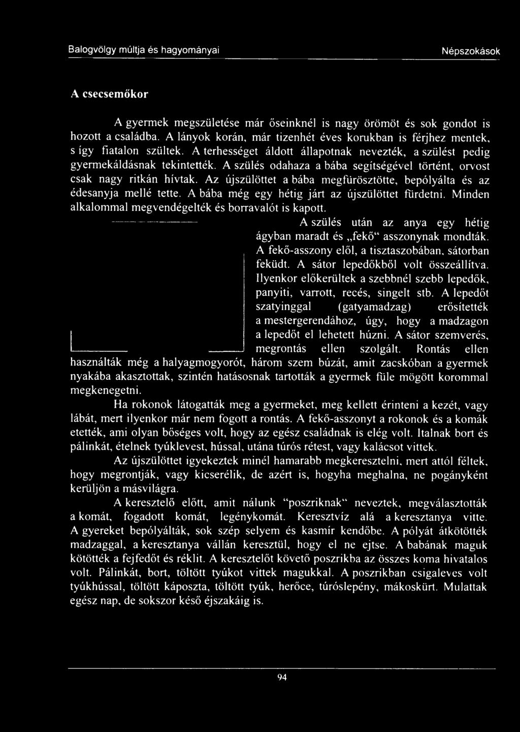 Ilyenkor előkerültek a szebbnél szebb lepedők, panyiti, varrott, recés, singelt stb.