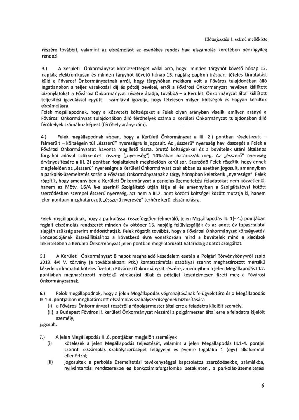 Előterjesztés 1. számú melléklete részére továbbít, valamint az elszámolást az esedékes rendes havi elszámolás keretében pénzügyileg rendezi. 3.