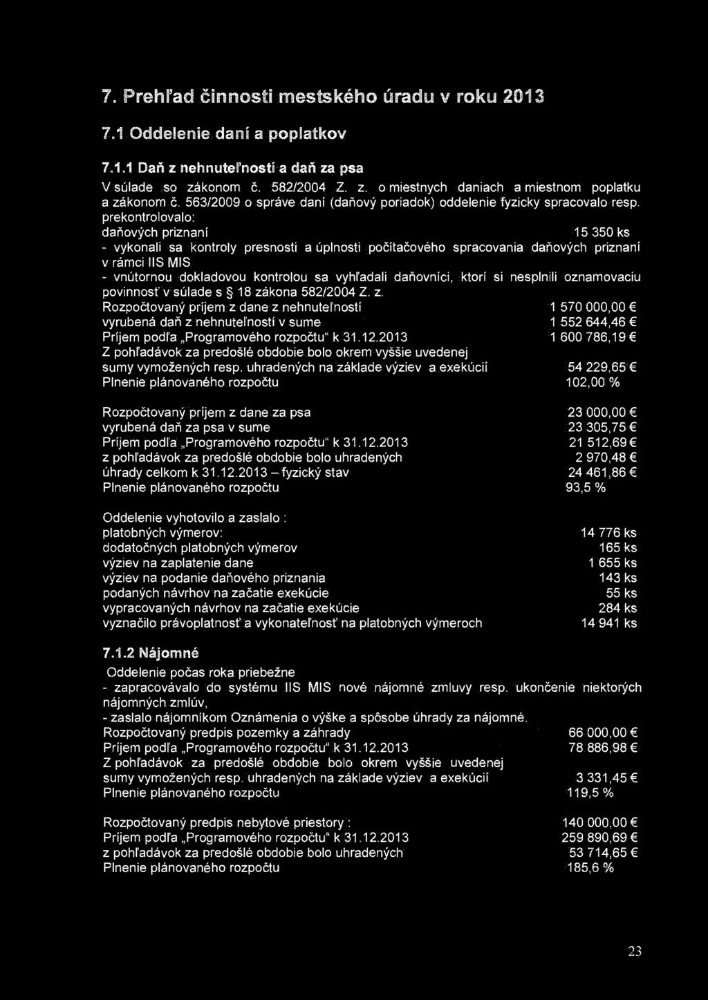 7. Prehľad činnosti mestského úradu v roku 2013 7.1 Oddelenie daní a poplatkov 7.1.1 Daň z nehnuteľností a daň za psa V súlade so zákonom č. 582/2004 2. z. o miestnych daniach a miestnom poplatku a zákonom č.