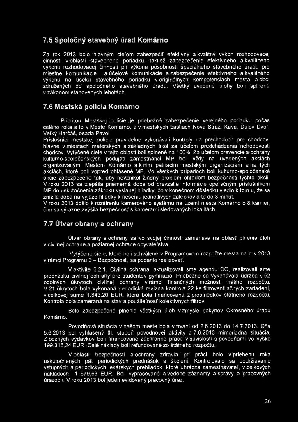 7.5 Spoločný stavebný úrad Komárno Za rok 2013 bolo hlavným cieľom zabezpečiť efektívny a kvalitný výkon rozhodovacej činnosti v oblasti stavebného poriadku, taktiež zabezpečenie efektívneho a