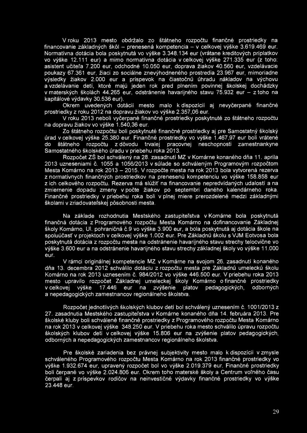 V roku 2013 mesto obdržalo zo štátneho rozpočtu finančné prostriedky na financovanie základných škôl - prenesená kompetencia - v celkovej výške 3.619.469 eur.
