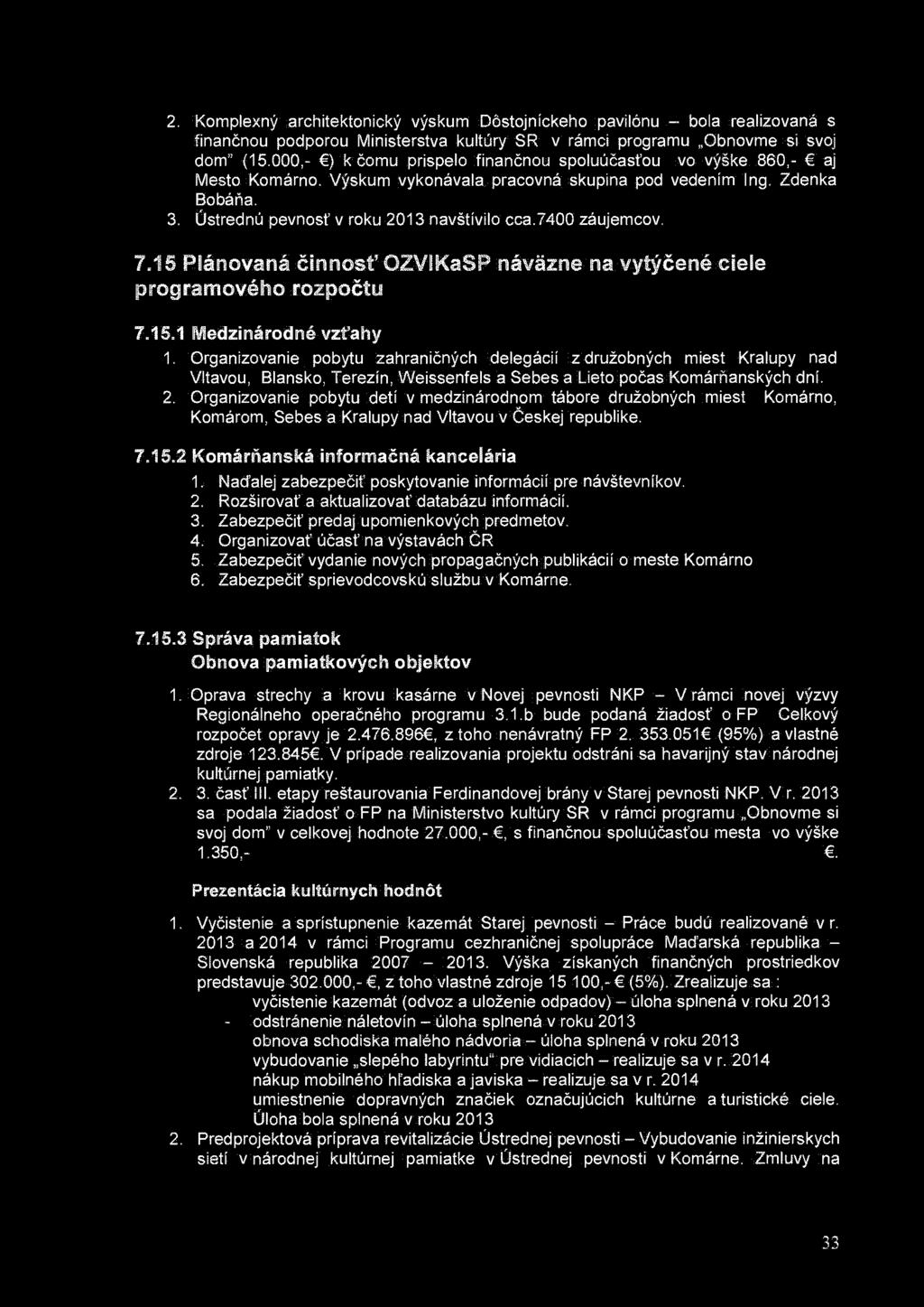 2. Komplexný architektonický výskum Dôstojníckeho pavilónu - bola realizovaná s finančnou podporou Ministerstva kultúry SR v rámci programu Obnovme si svoj dom" (15.