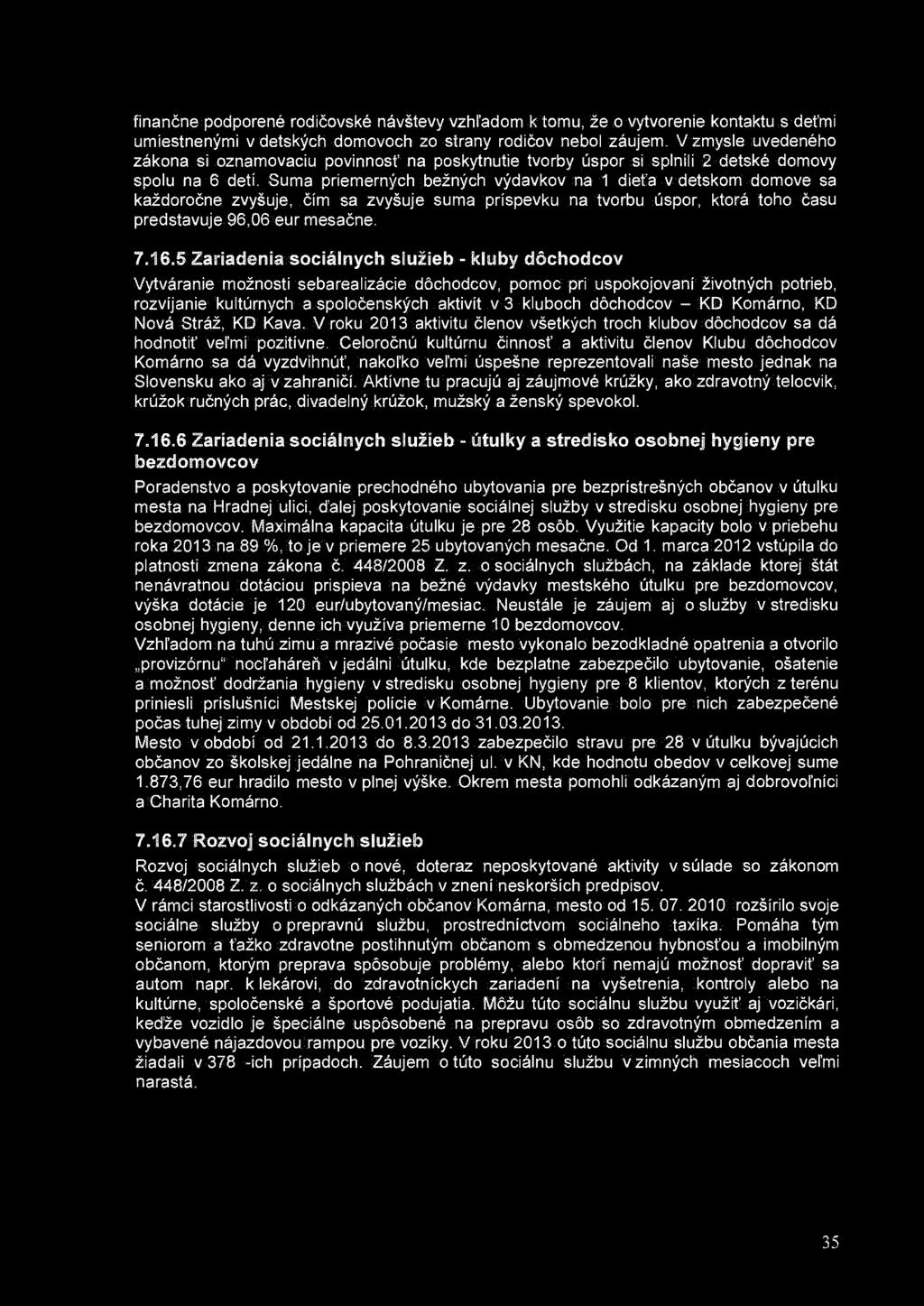 finančne podporené rodičovské návštevy vzhľadom k tomu, že o vytvorenie kontaktu s deťmi umiestnenými v detských domovoch zo strany rodičov nebol záujem.
