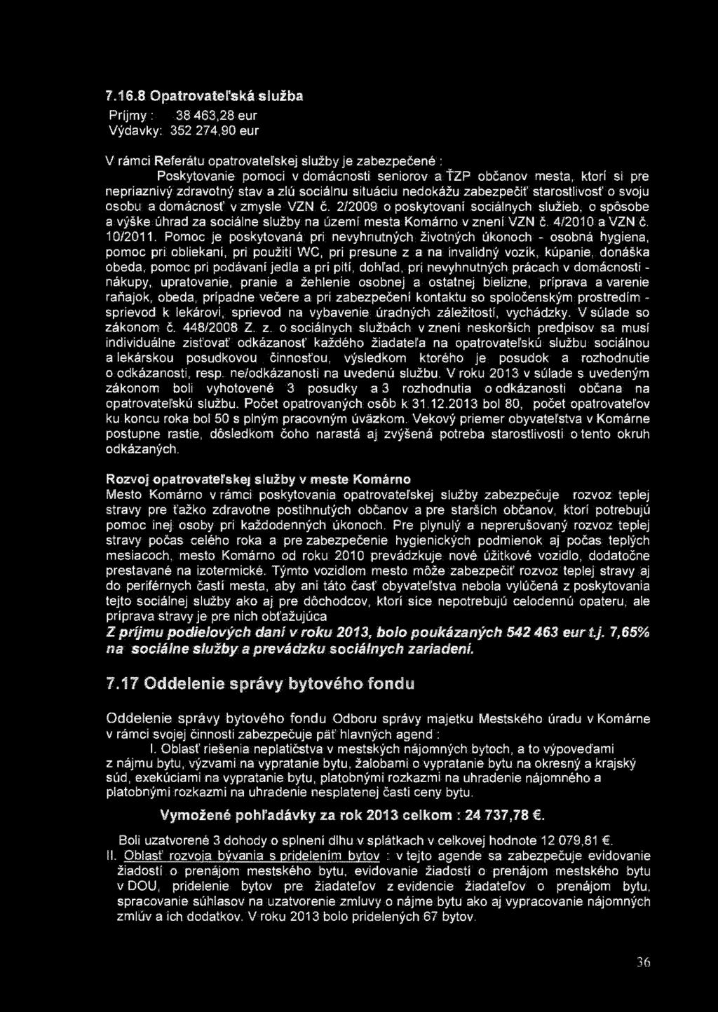 7.16.8 Opatrovateľská služba Príjmy : 38 463,28 eur Výdavky: 352 274,90 eur V rámci Referátu opatrovateľskej služby je zabezpečené : Poskytovanie pomoci v domácnosti seniorov a ŤZP občanov mesta,