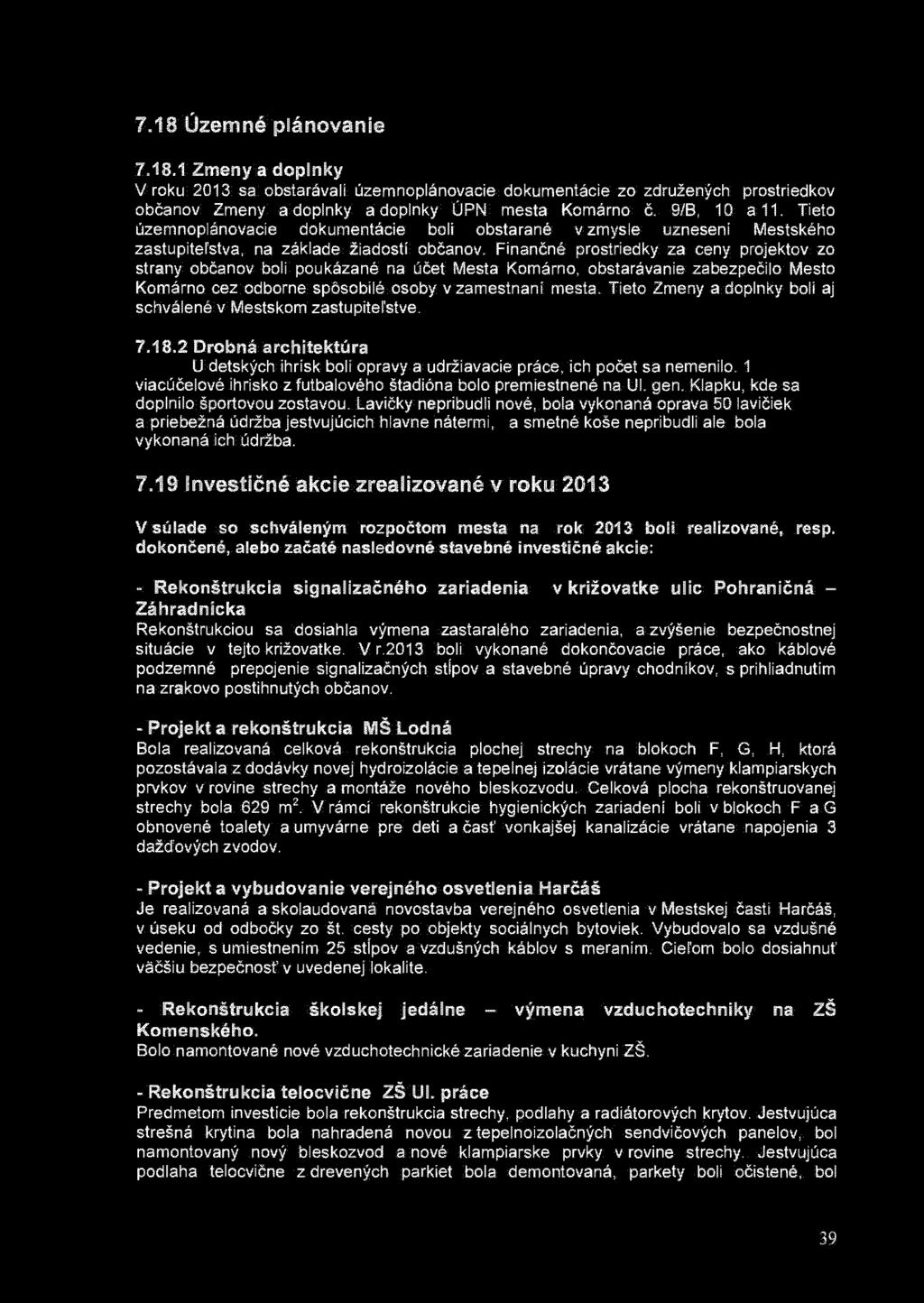 7.18 Územné plánovanie 7.18.1 Zmeny a doplnky V roku 2013 sa obstarávali územnoplánovacie dokumentácie zo združených prostriedkov občanov Zmeny a doplnky a doplnky ÚPN mesta Komárno č. 9/B, 10 a 11.