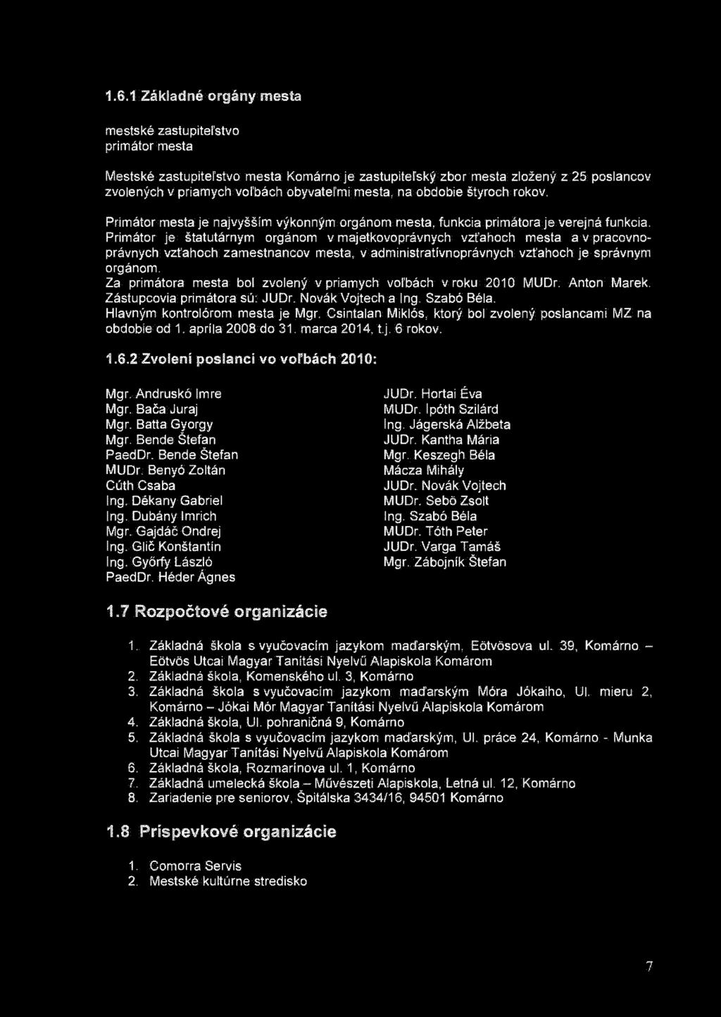 1.6.1 Základné orgány mesta mestské zastupiteľstvo primátor mesta Mestské zastupiteľstvo mesta Komárno je zastupiteľský zbor mesta zložený z 25 poslancov zvolených v priamych voľbách obyvateľmi