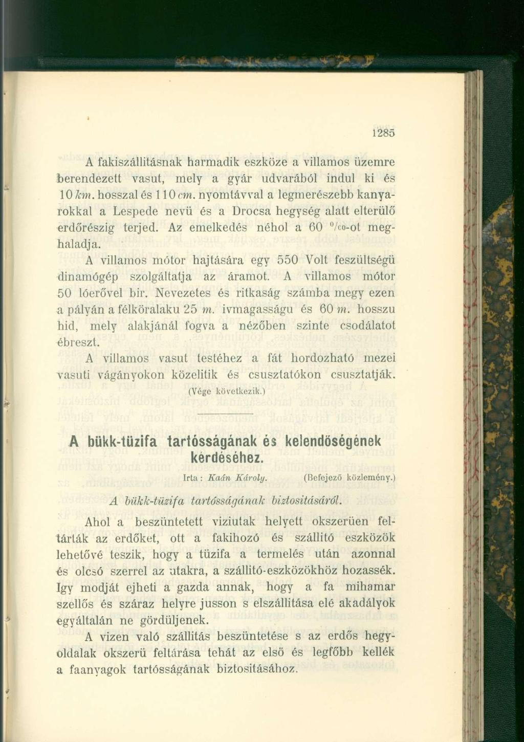 i 1285 A fakiszállitásnak harmadik eszköze a villamos üzemre berendezett vasút, mely a gyár udvarából indul ki és 10 Mi. hosszal és 110 cm.