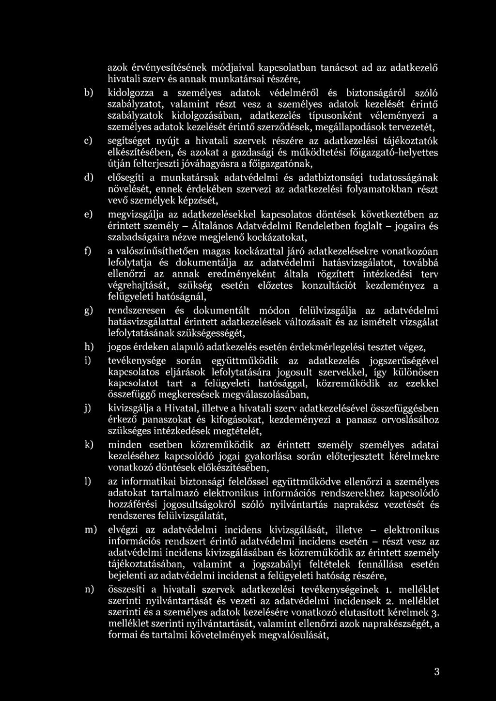 segítséget nyújt a hivatali szervek részére az adatkezelési tájékoztatók elkészítésében, és azokat a gazdasági és működtetési főigazgató-helyettes útján felterjeszti jóváhagyásra a főigazgatónak, d)