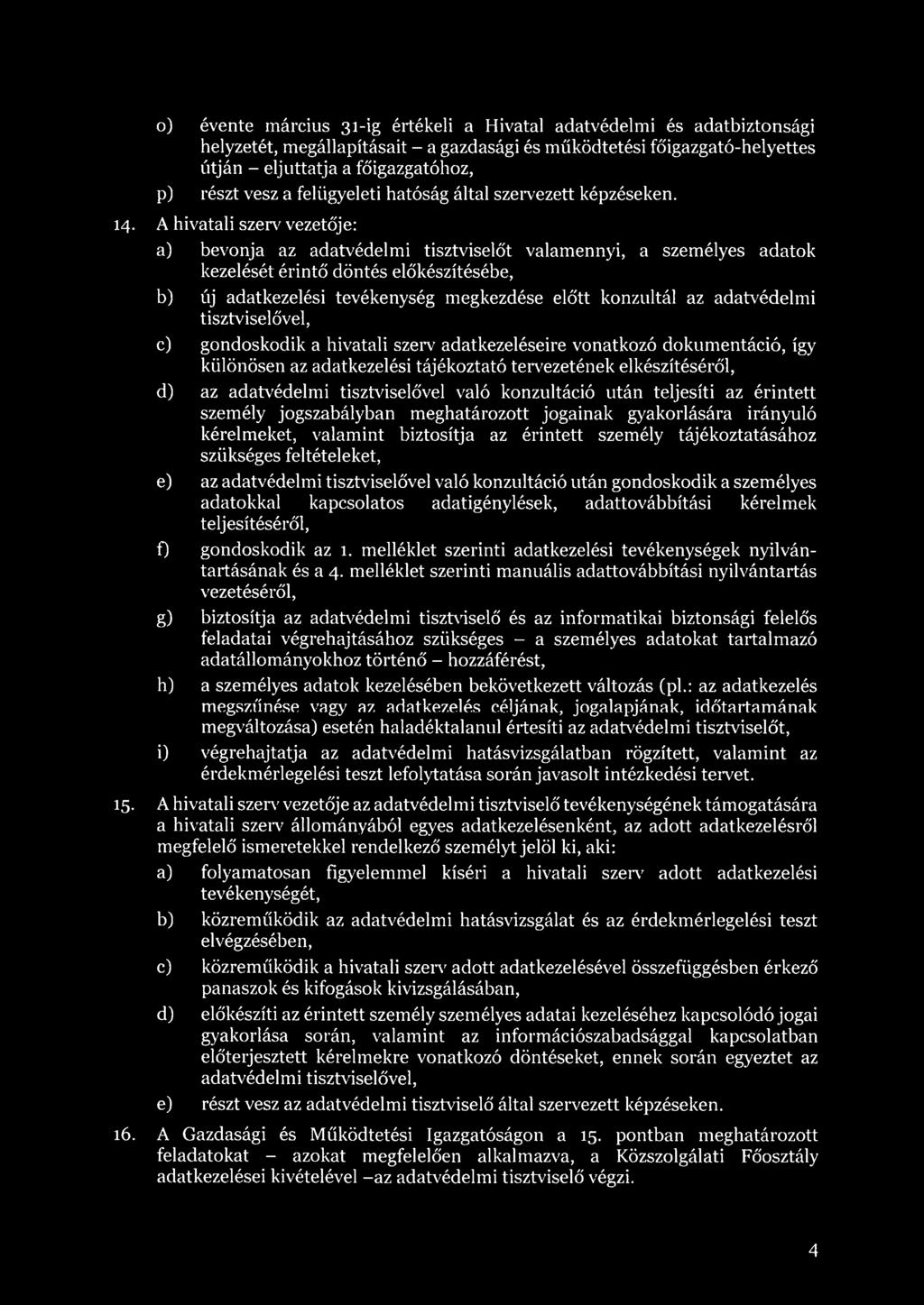 A hivatali szerv vezetője: a) bevonja az adatvédelmi tisztviselőt valamennyi, a személyes adatok kezelését érintő döntés előkészítésébe, b) új adatkezelési tevékenység megkezdése előtt konzultál az