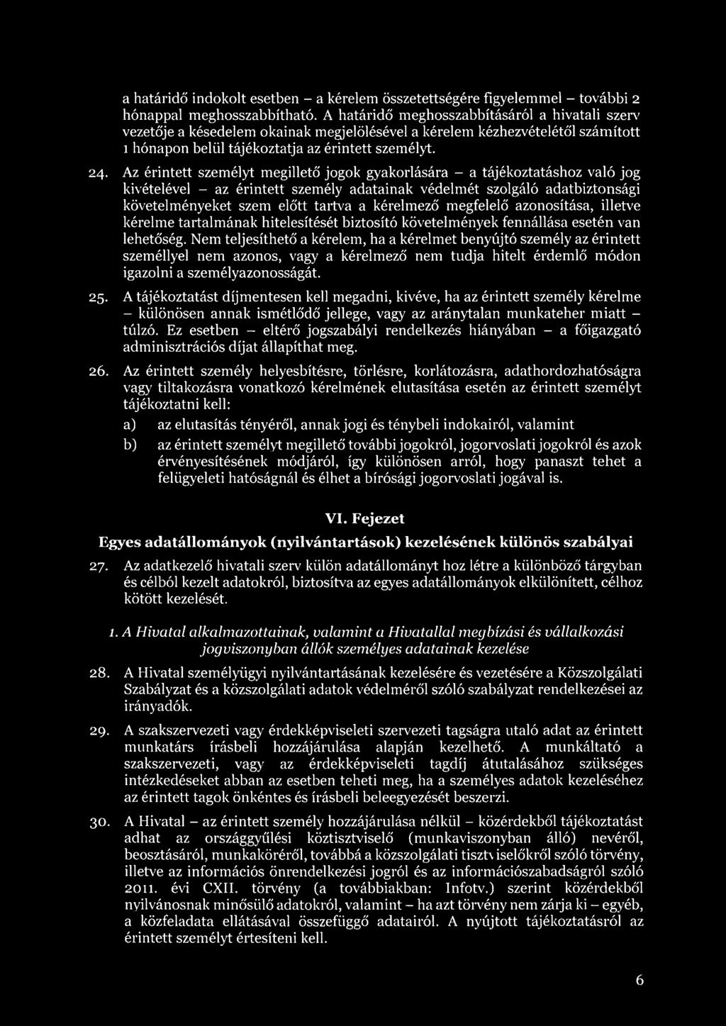Az érintett személyt megillető jogok gyakorlására - a tájékoztatáshoz való jog kivételével - az érintett személy adatainak védelmét szolgáló adatbiztonsági követelményeket szem előtt tartva a