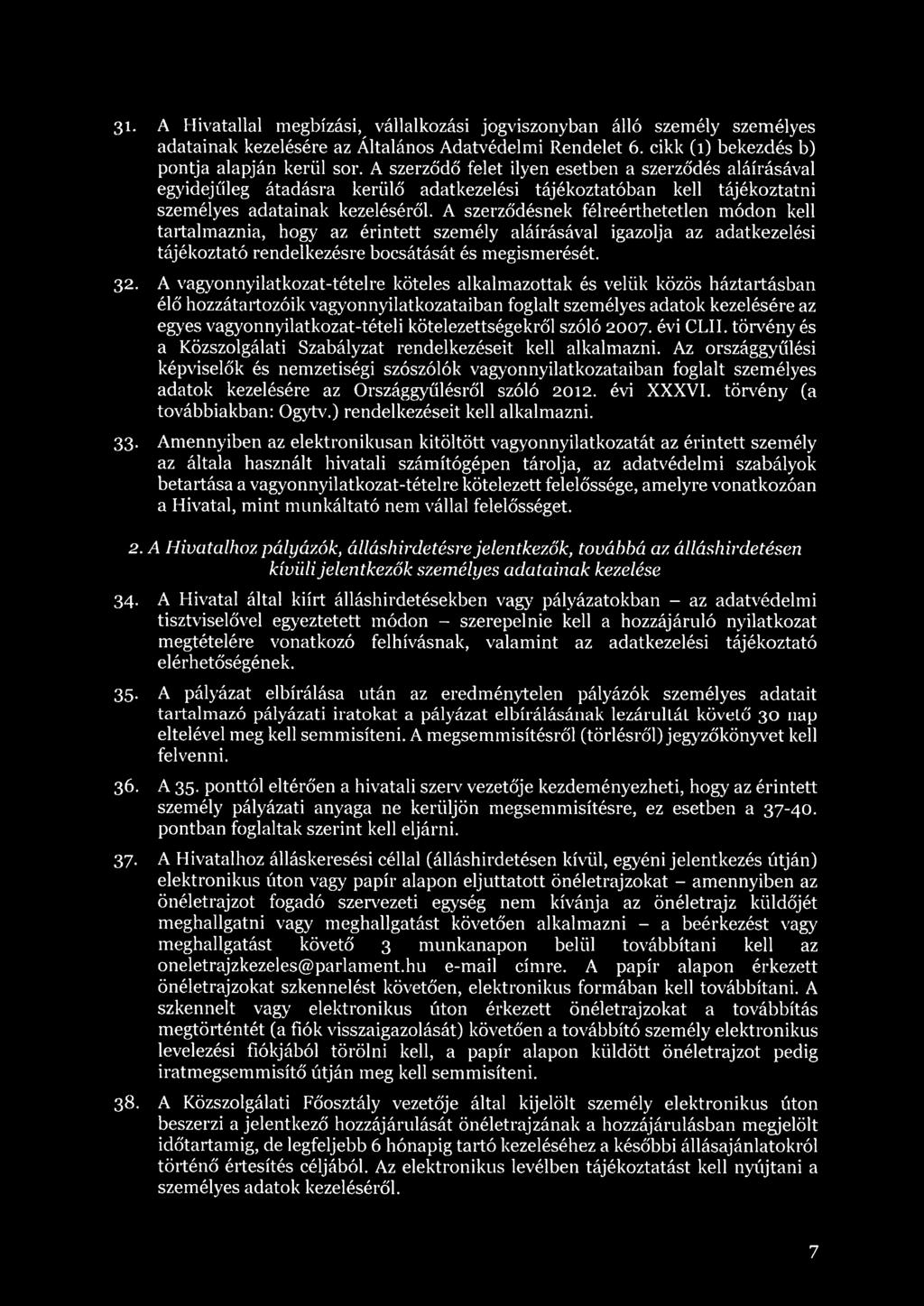 A szerződésnek félreérthetetlen módon kell tartalmaznia, hogy az érintett személy aláírásával igazolja az adatkezelési tájékoztató rendelkezésre bocsátását és megismerését. 32.