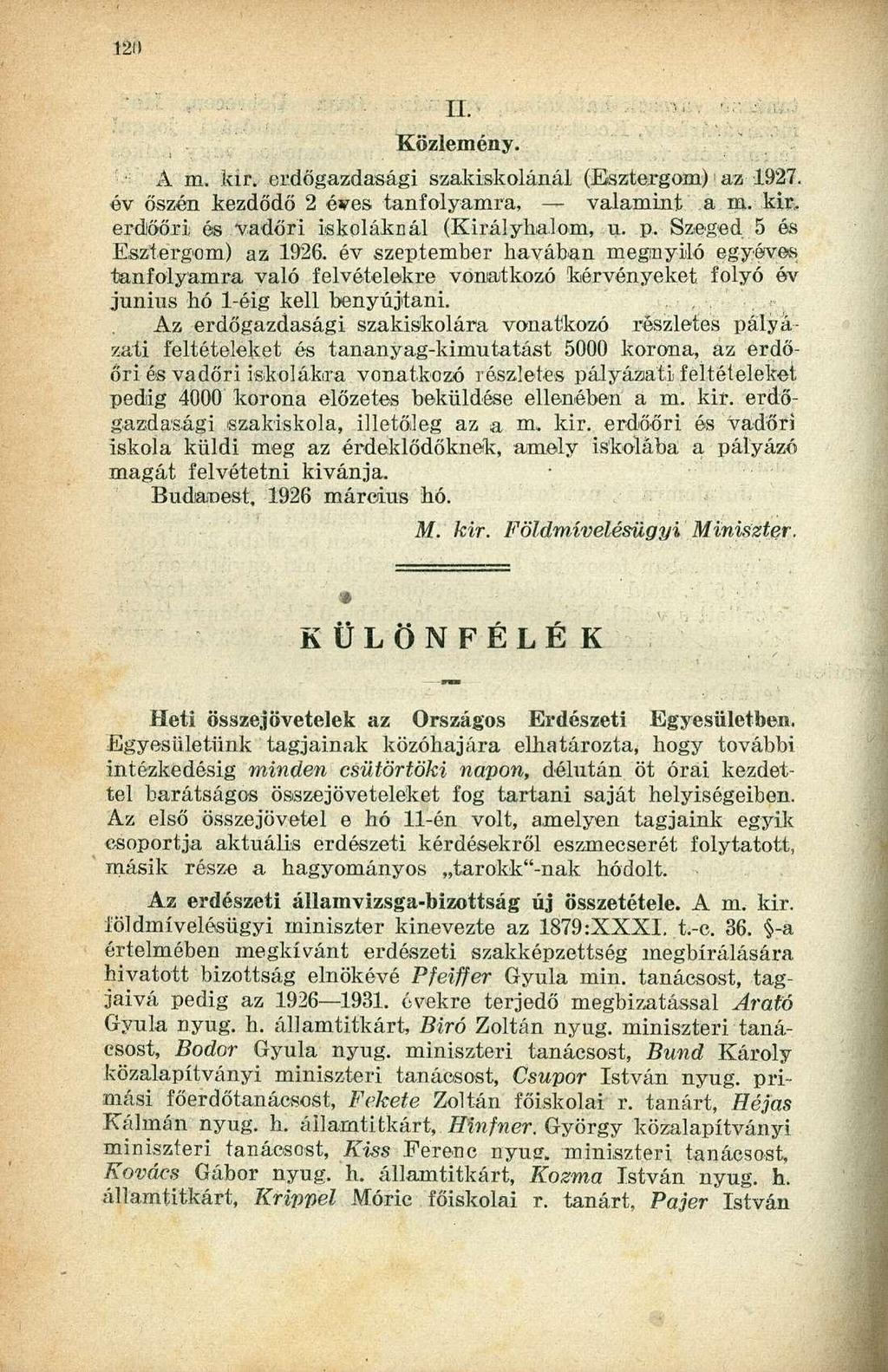 Közlemény. A.'- m. kir. erdőgazdasági szakiskolánál (Esztergom) 1 az 1927. év őszén kezdődő 2 éves tanfolyamra, valamint a m. kir. erdlőőri és vadőri iskoláknál (Királyhalom, u. p.