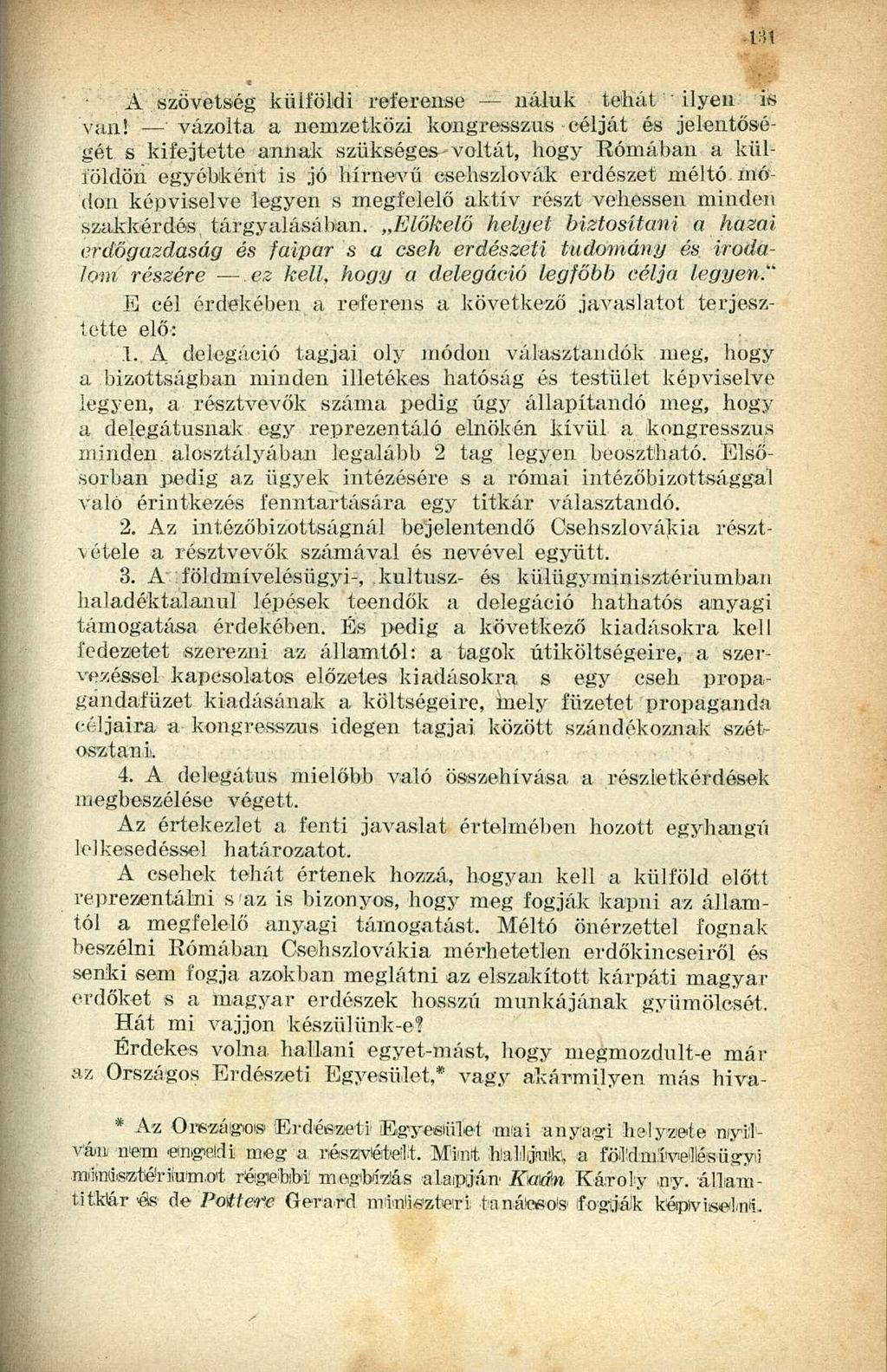 A szövetség külföldi referense náluk tehát ilyen is v a nt _ vázolta a nemzetközi kongresszus célját és jelentőségét s kifejtette annak szükséges-voltát, hogy Rómában a külíöldöii egyébként is jó