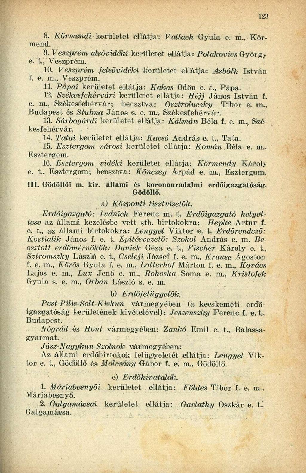 8. Körmendi kerületet ellátja: VaUach Gyula e. ra., Körmend. 9. Veszprém alsóvidéki kerületet ellátja: Polakovies György e. t., "Veszprém. 10. Veszprém felsővidéki kerületet ellátja: Asbáth István f.