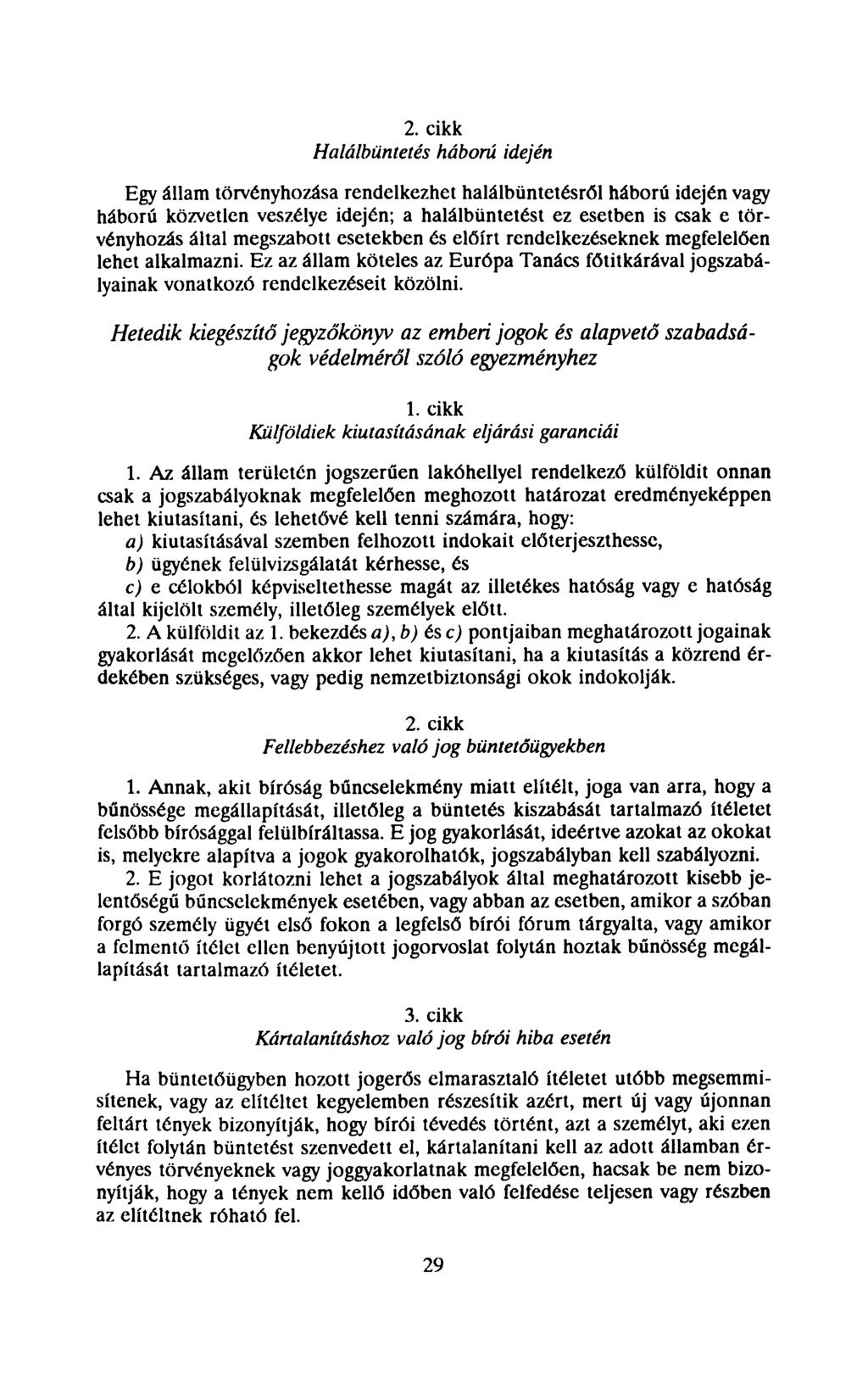 2. cikk Halálbüntetés háború idején Egy állam törvényhozása rendelkezhet halálbüntetésről háború idején vagy háború közvetlen veszélye idején; a halálbüntetést ez esetben is csak e törvényhozás által