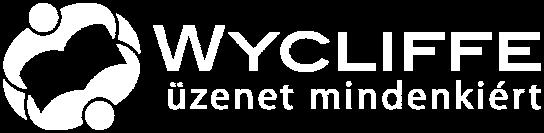 Wycliffe Bibliafordítók 1119 Budapest, Etele út 55. Tel.: (1) 203-4781 Fax: (1) 205-3425 wo_hungary@wycliffe.