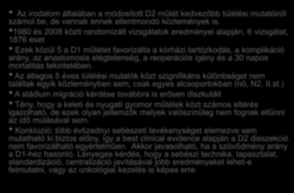 A D1 és D2 nyirokdisszekció meta-analízise Az irodalom általában a módosított D2 műtét kedvezőbb túlélési mutatóiról számol be, de vannak ennek ellentmondó közlemények is.