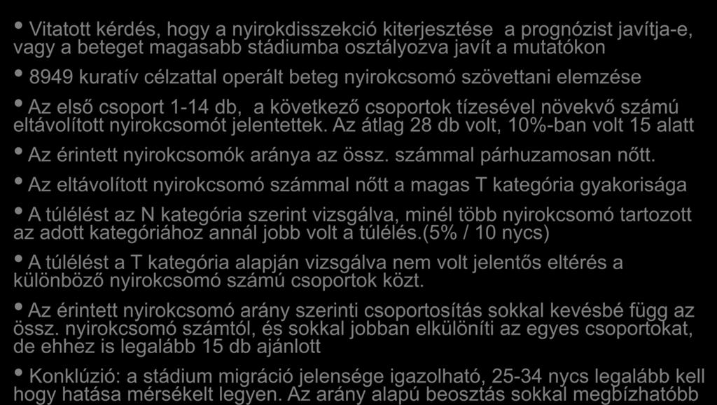 A stádium migráció jelentősége Vitatott kérdés, hogy a nyirokdisszekció kiterjesztése a prognózist javítja-e, vagy a beteget magasabb stádiumba osztályozva javít a mutatókon 8949 kuratív célzattal