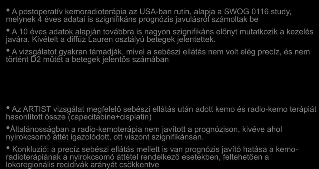 Az adjuváns radio-kemoterápia és a sebészi ellátás kapcsolata A postoperatív kemoradioterápia az USA-ban rutin, alapja a SWOG 0116 study, melynek 4 éves adatai is szignifikáns prognózis javulásról