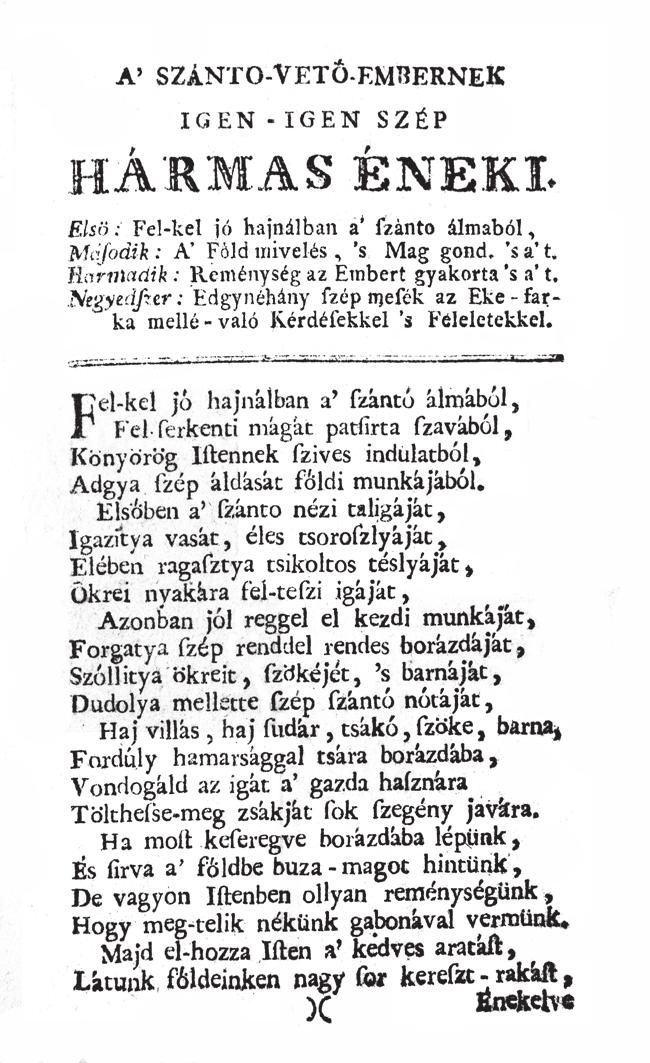 világát, legénység szabadságát), 20 illetve a Siralmas volt nékem e rossz világra születnem 21 kezdetű keserves és bujdosóének, amely egyértelműen XVII. századi, ekkor már százéves régiség.