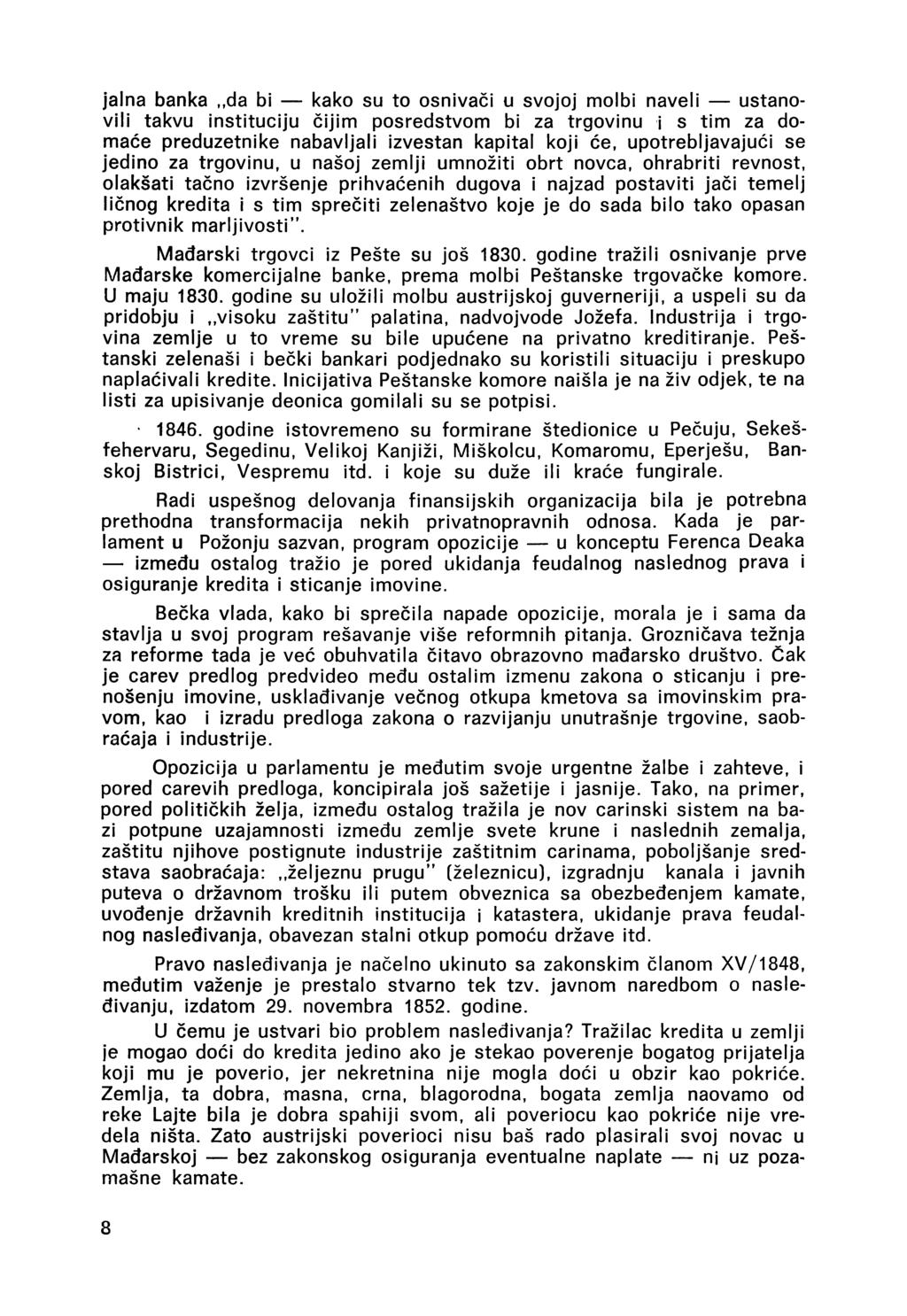 jalna banka da bi kako su to osnivači u svojoj molbi naveli ustanovili takvu instituciju čijim posredstvom bi za trgovinu i s tim za domaóe preduzetnike nabavljali izvestan kapital koji će,