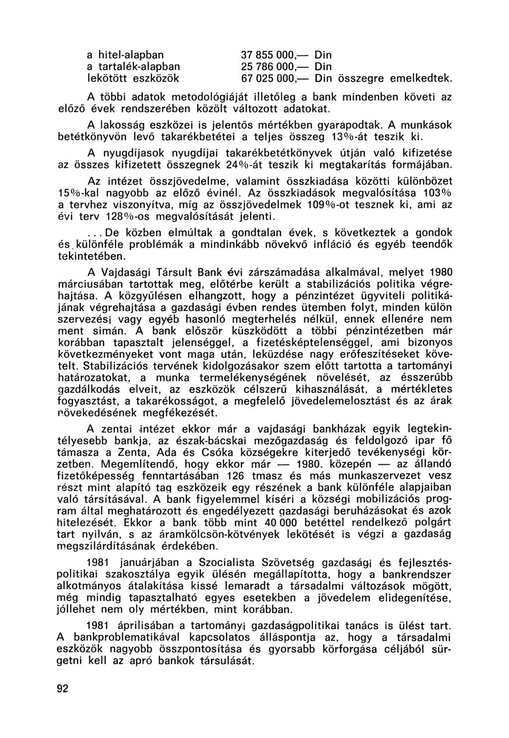 a hitel-alapban a tartalék-alapban lekötött eszközök 37 855 000 Din 25 786 000 Din 67 025 000, Din összegre emelkedtek.