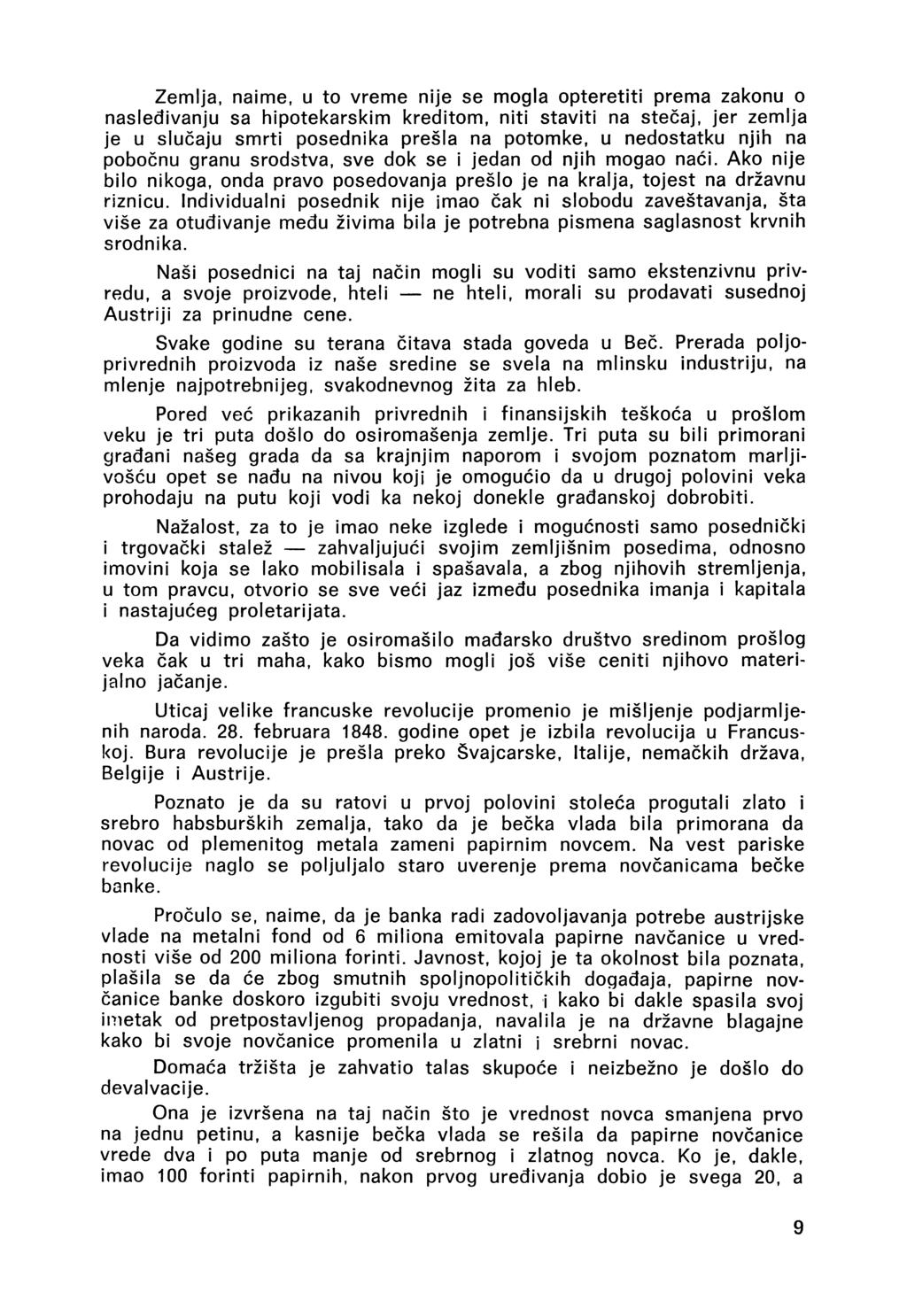 Zemlja, naime, u to vreme nije se mogla opteretiti prema zakonu o nasleđivanju sa hipotekarskim kreditom, niti staviti na stečaj, jer zemlja je u slučaju smrti posednika prešla na potomke, u