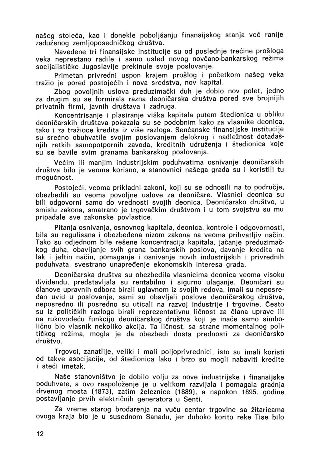 našeg stoleća, kao i donekle poboljšanju finansijskog stanja već ranije zaduženog zemljoposedničkog društva.