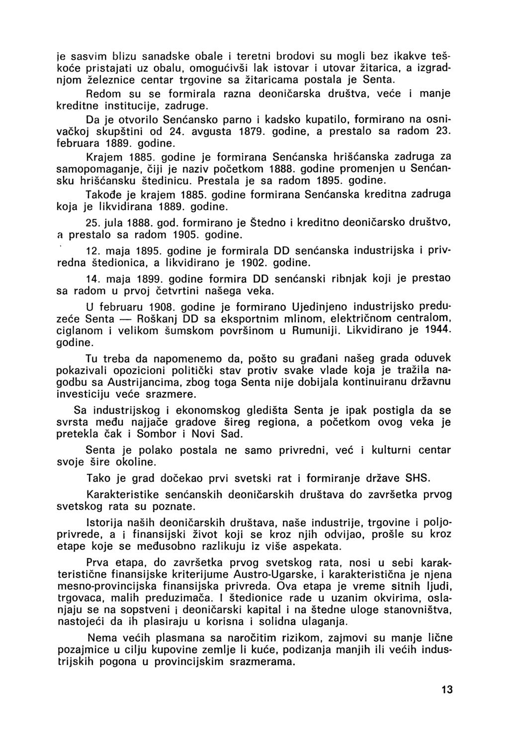 je sasvim blizu sanadske obale i teretni brodovi su mogli bez ikakve teškoće pristajati uz obalu, omogućivši lak istovar i utovar žitarica, a izgradnjom železnice centar trgovine sa žitaricama