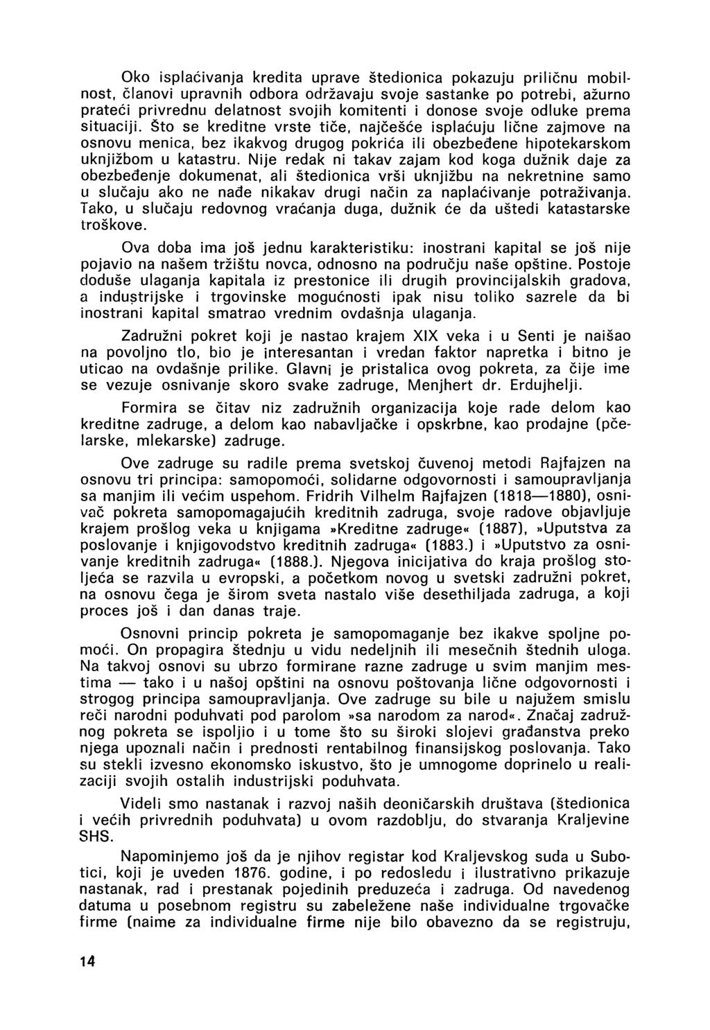 Oko isplaćivanja kredita uprave štedionica pokazuju priličnu mobilnőst, članovi upravnih odbora održavaju svoje sastanke po potrebi, ažurno prateći privrednu delatnost svojih komitenti i donose svoje