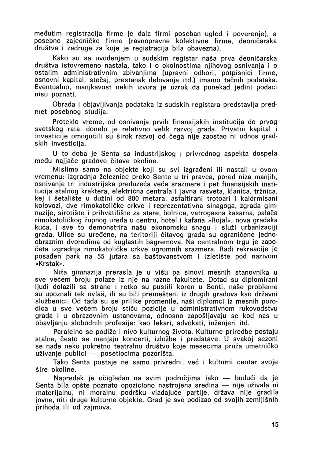 međutim registracija firme je dala firmi poseban ugled i poverenje), a posebno zajedničke firme (ravnopravne kolektivne firme, deoničarska društva i zadruge za kője je registracija bila obavezna).