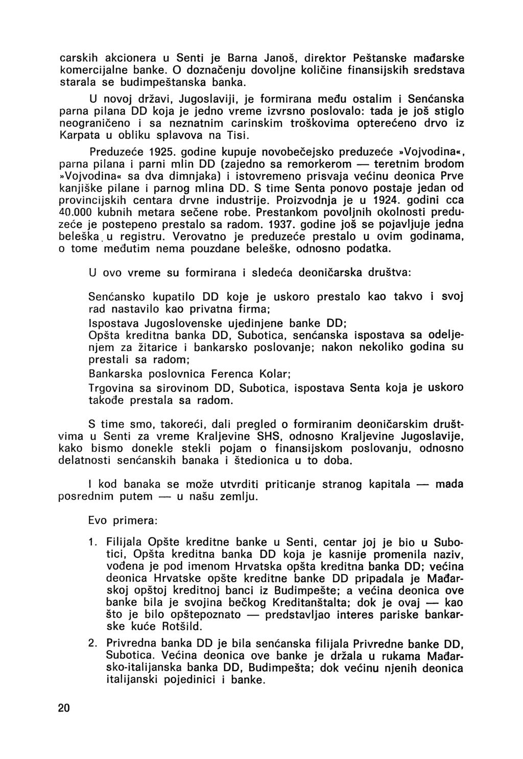 carskih akcionera u Senti je Barna János, direktor Peštanske madarske komercijalne banke. O doznačenju dovoljne količine finansijskih sredstava starala se budimpeštanska banka.