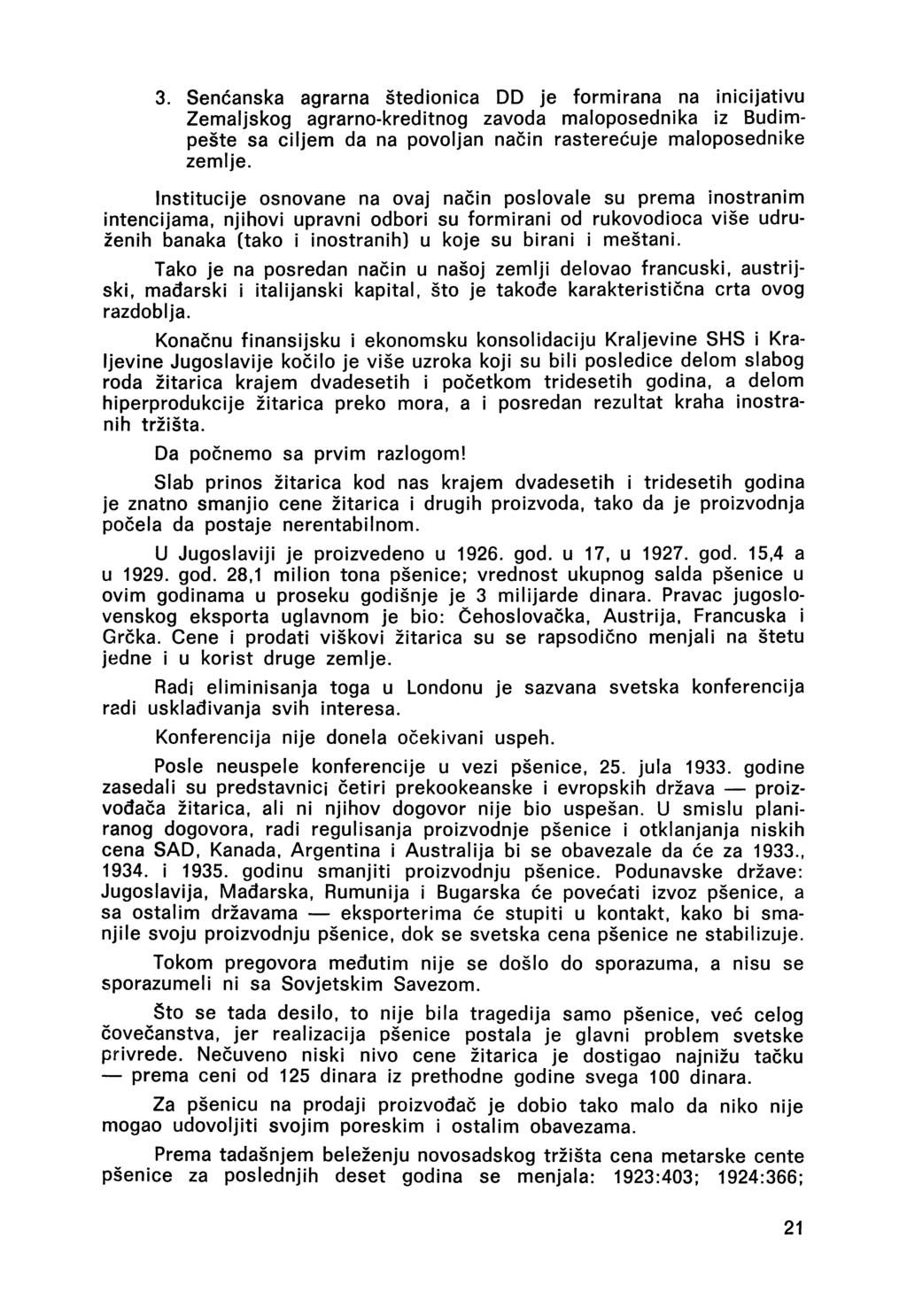 3. Senćanska agrarna štedionica DD je formirana na inicijativu Zemaljskog agrarno-kreditnog zavoda maloposednika iz Budimpešte sa ciljem da na povoljan način rasterećuje maloposednike zemlje.