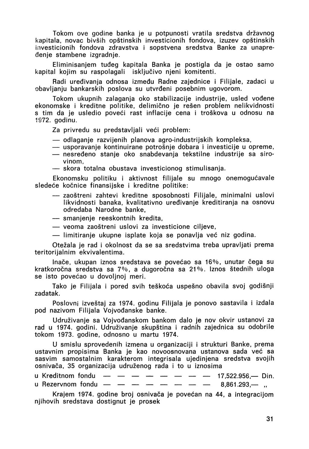 Tokom öve godine banka je u potpunosti vratila sredstva državnog kapitala, novac bivših opštinskih investicionih fondova, izuzev opštinskih investicionih fondova zdravstva i sopstvena sredstva Banké
