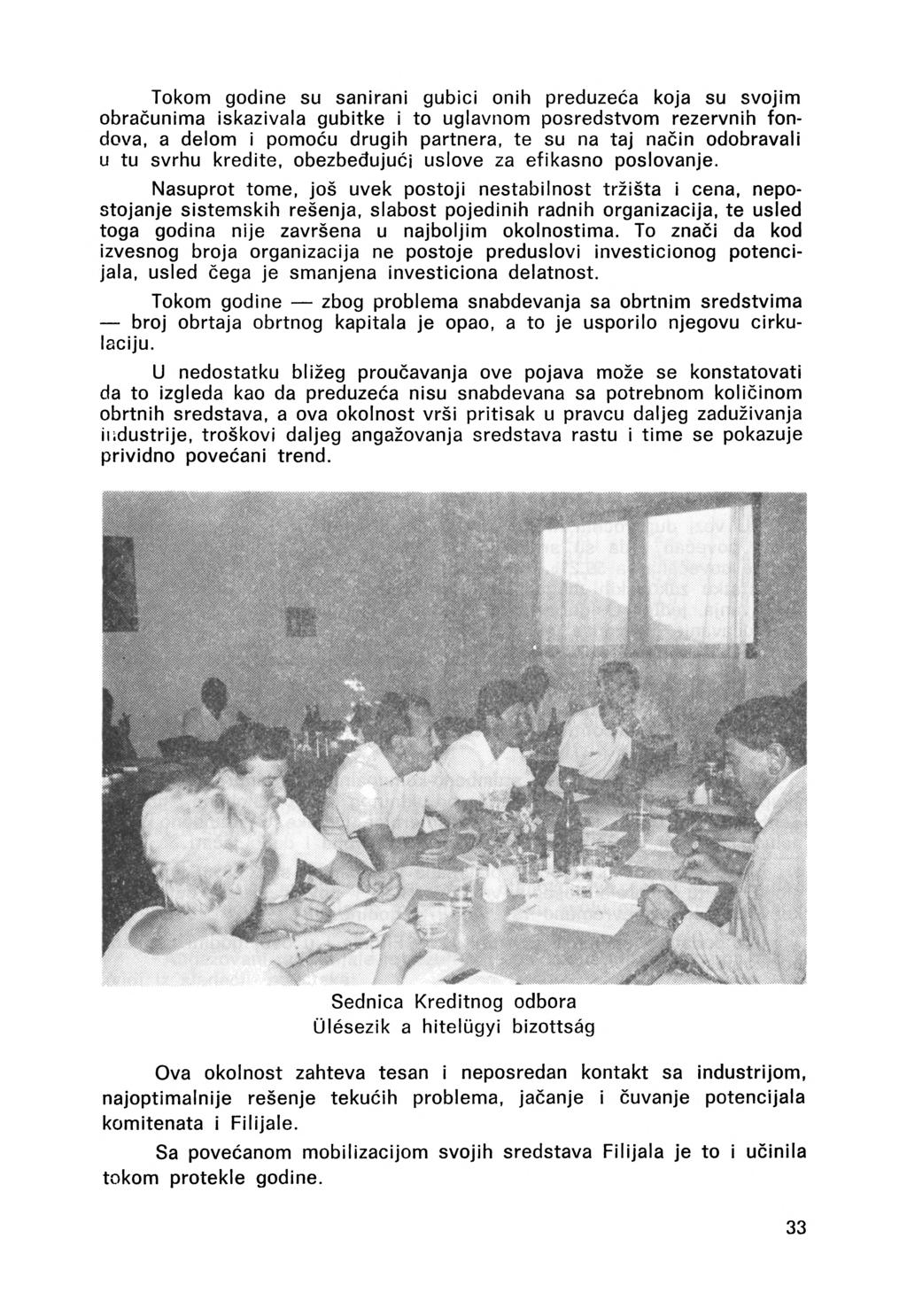 Tokom godine su sanirani gubici onih preduzeća koja su svojim obračunima iskazivala gubitke i to uglavnom posredstvom rezervnih fondova, a delom i pomoóu drugih partnera, te su na taj nácin