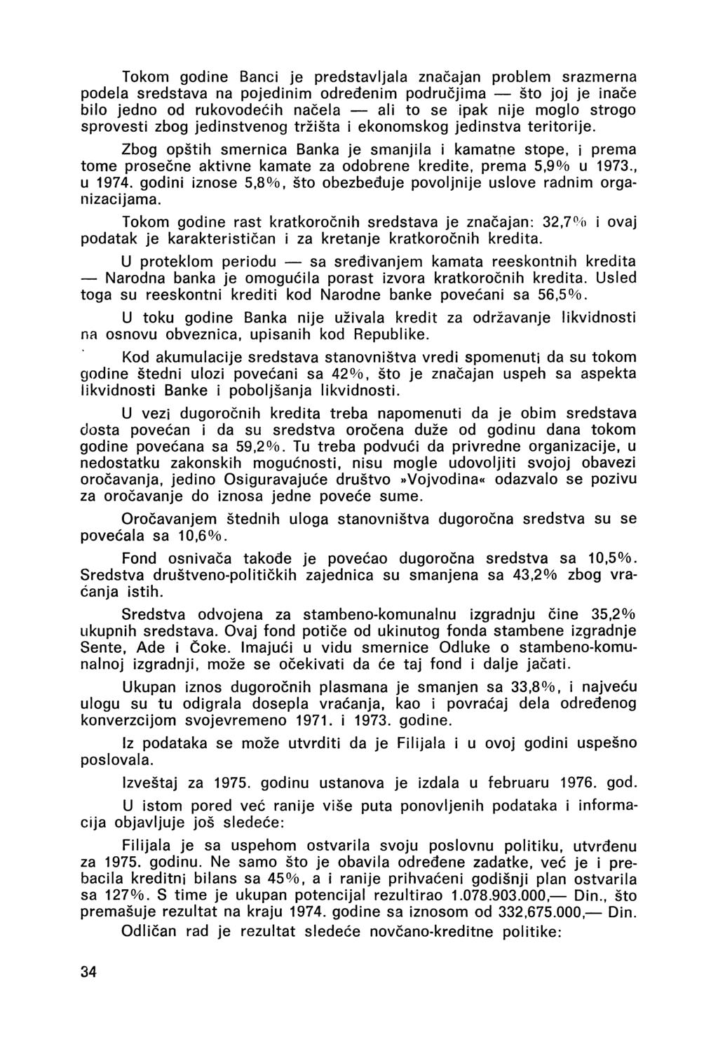 Tokom godine Banci je predstavljala značajan problem srazmerna podela sredstava na pojedinim određenim područjima što joj je inaóe bilo jedno od rukovodećih načela ali to se ipák nije moglo strogo