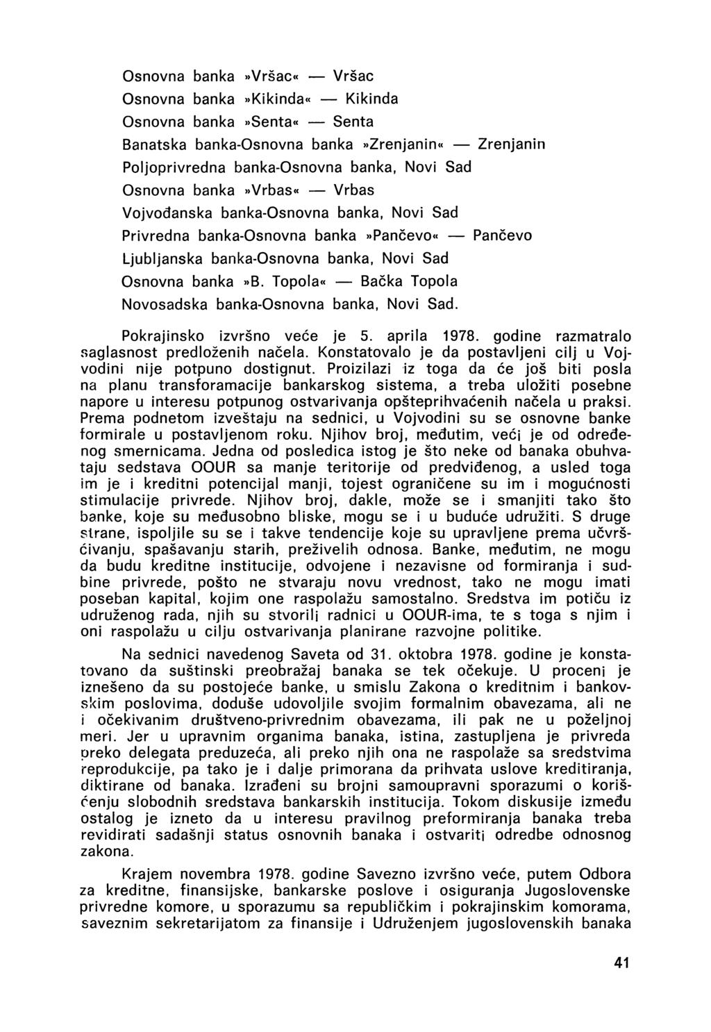 Osnovna banka»vršac«vršac Osnovna banka»kikinda«kikinda Osnovna banka»senta«senta Banatska banka-osnovna banka»zrenjanin«zrenjanin Poljoprivredna banka-osnovna banka, Növi Sad Osnovna