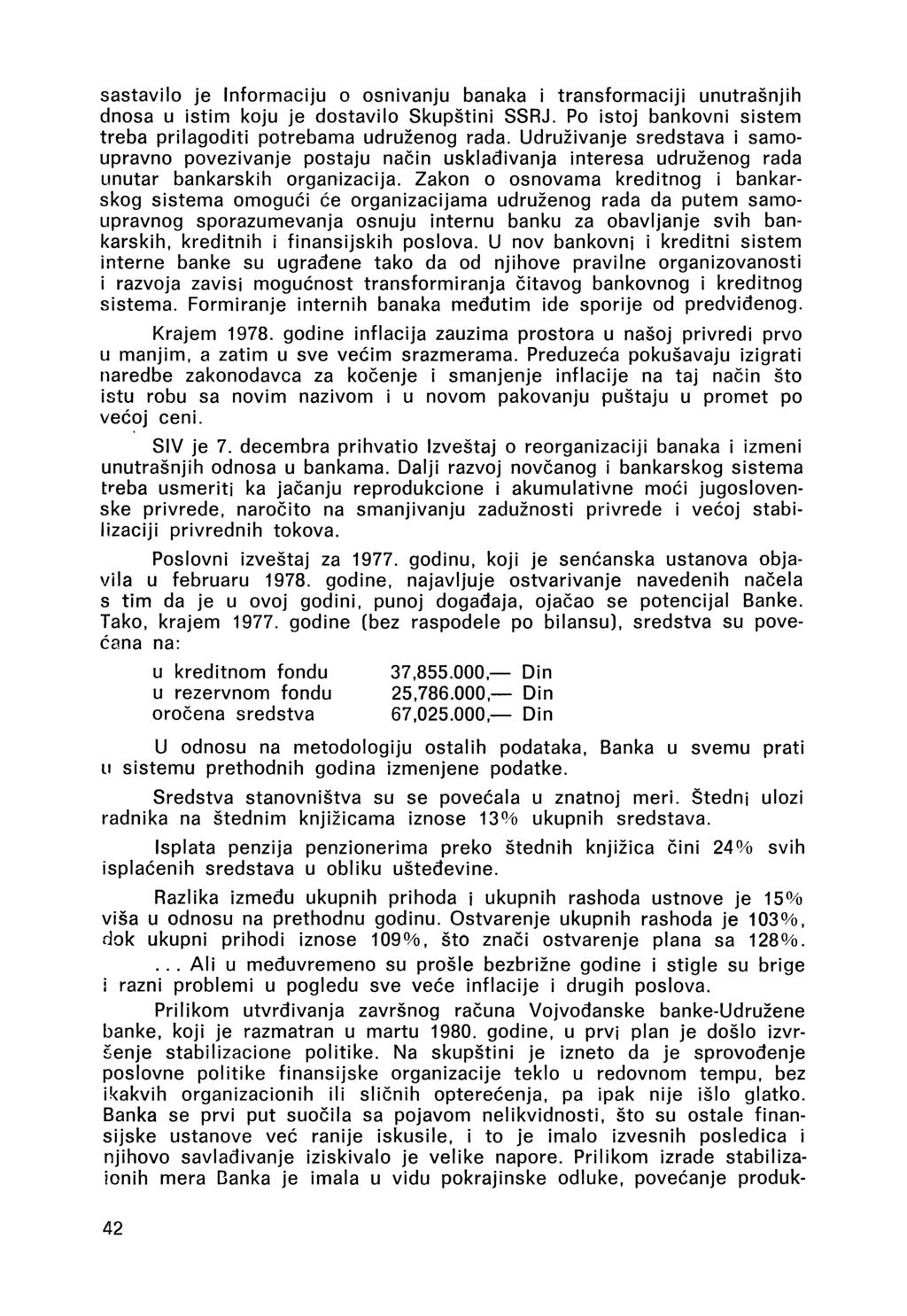 sastavilo je Informaciju o osnivanju banaka i transformaciji unutrašnjih dnosa u istim koju je dostavilo Skupštini SSRJ. Po istoj bankovni sistem treba prilagoditi potrebama udruženog rada.