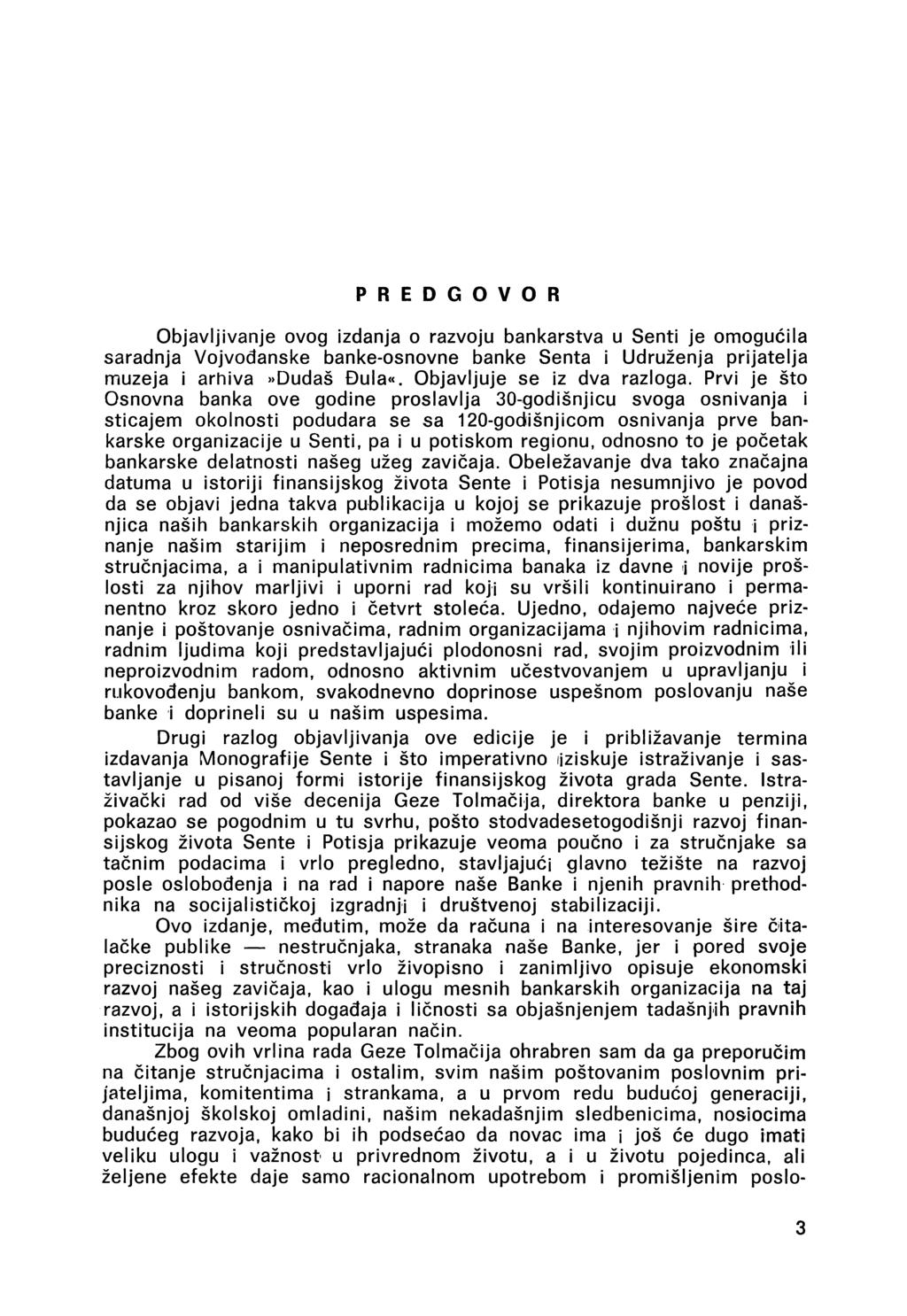 P R E D G O V O R Objavljivanje ovog izdanja o razvoju bankarstva u Senti je omogućila saradnja Vojvodanske banke-osnovne banké Senta i Udruženja prijatelja muzeja i arhiva»dudaš Đula«.