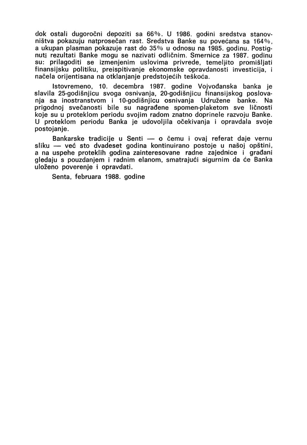 dók ostali dugoročni depoziti sa 66 /o. U 1986. godini sredstva stanovništva pokazuju natprosečan rast. Sredstva Banké su povećana sa 164%, a ukupan plasman pokazuje rast do 35% u odnosu na 1985.