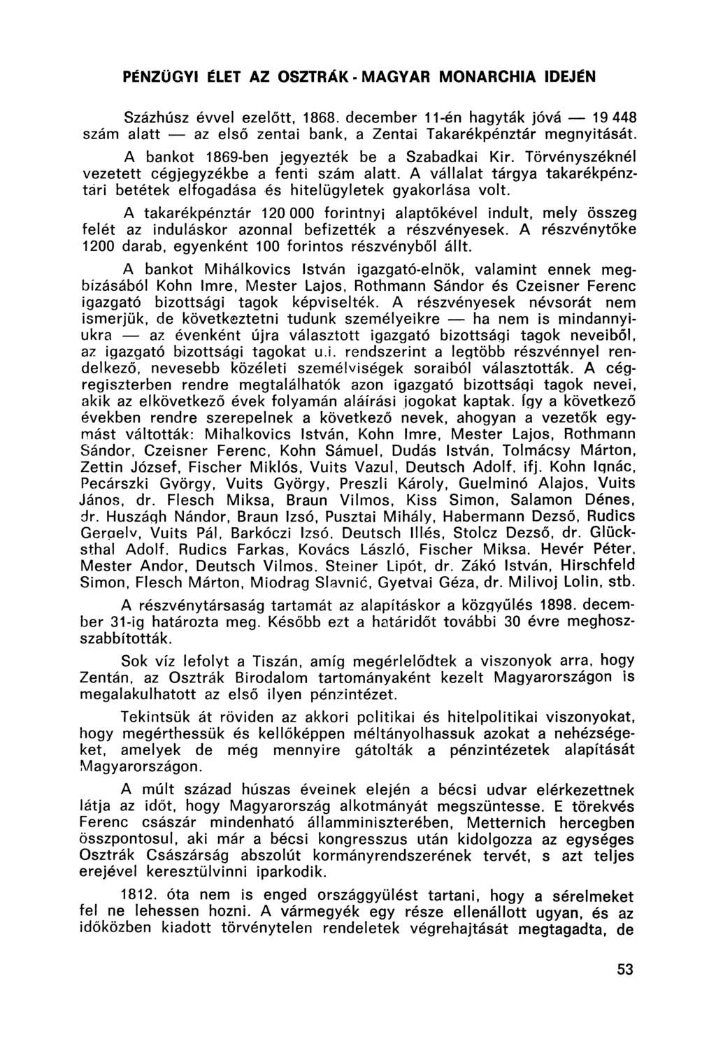 PÉNZÜGYI ÉLET AZ OSZTRÁK - MAGYAR MONARCHIA IDEJÉN Százhúsz évvel ezelőtt, 1868. december 11-én hagyták jóvá 19 448 szám alatt az első zentai bank, a Zentai Takarékpénztár megnyitását.