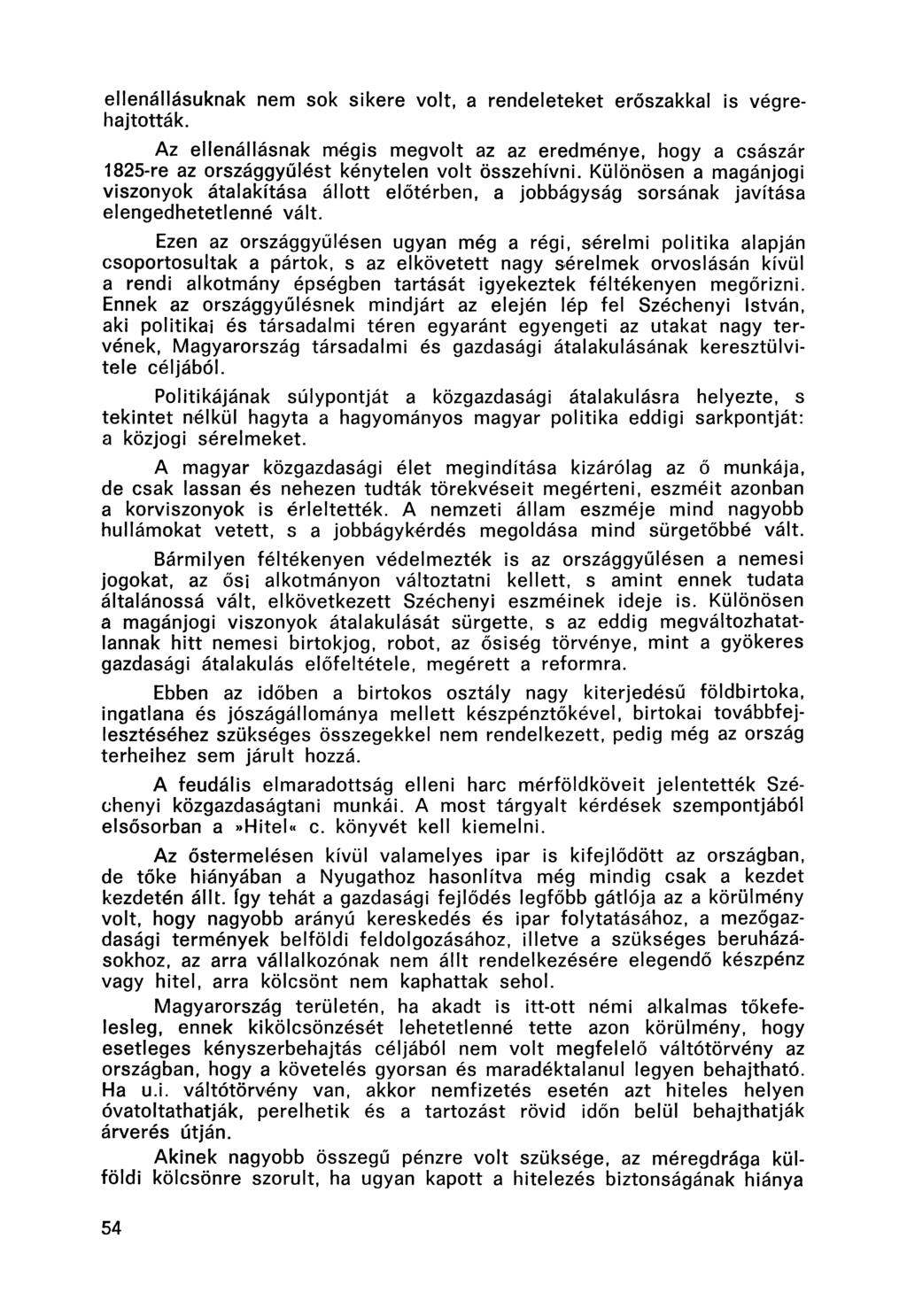 ellenállásuknak nem sok sikere volt, a rendeleteket erőszakkal is végrehajtották. Az ellenállásnak mégis megvolt az az eredménye, hogy a császár 1825-re az országgyűlést kénytelen volt összehívni.