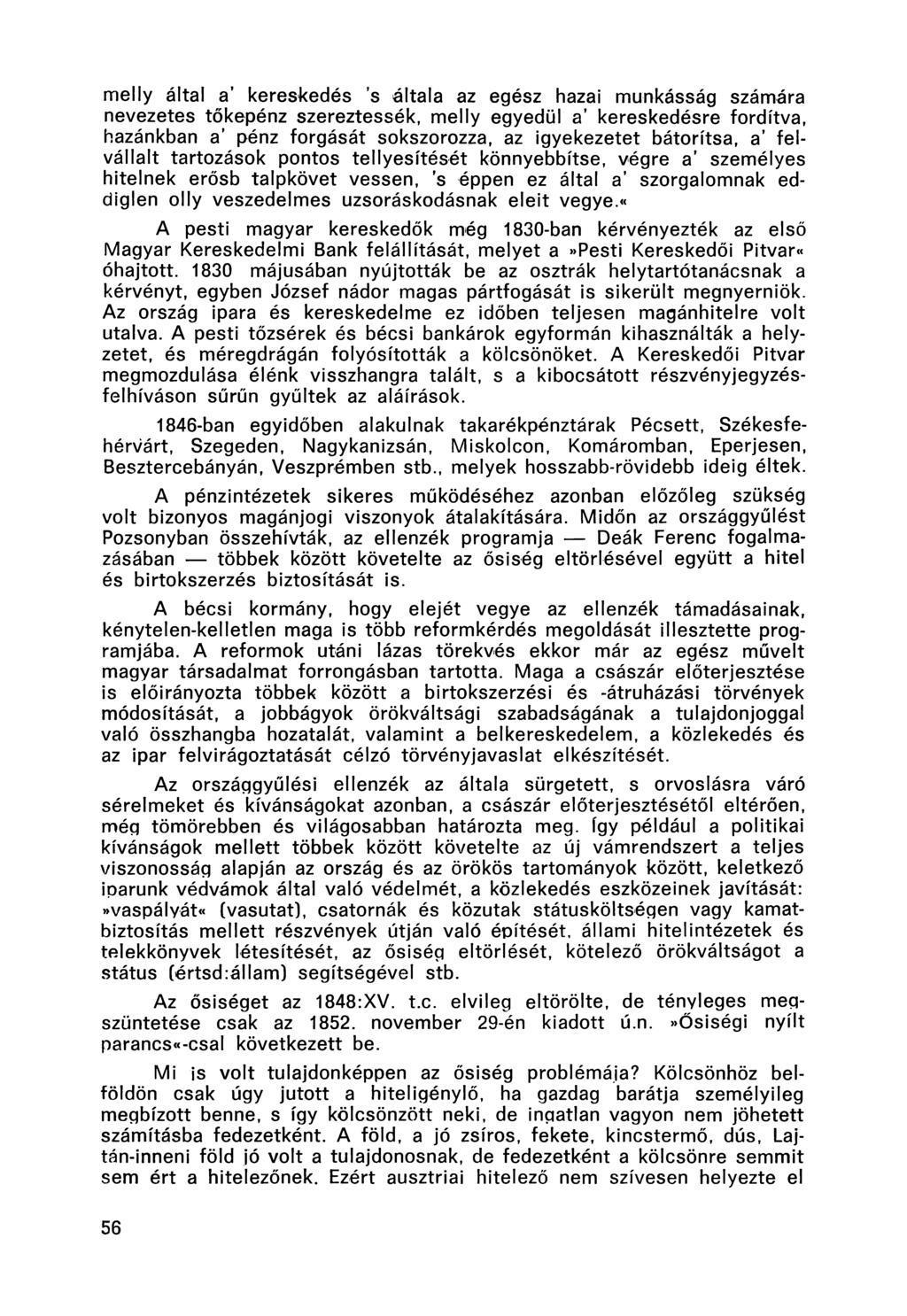 melly által a kereskedés s általa az egész hazai munkásság számára nevezetes tőkepénz szereztessék, melly egyedül a kereskedésre fordítva, hazánkban a' pénz forgását sokszorozza, az igyekezetét