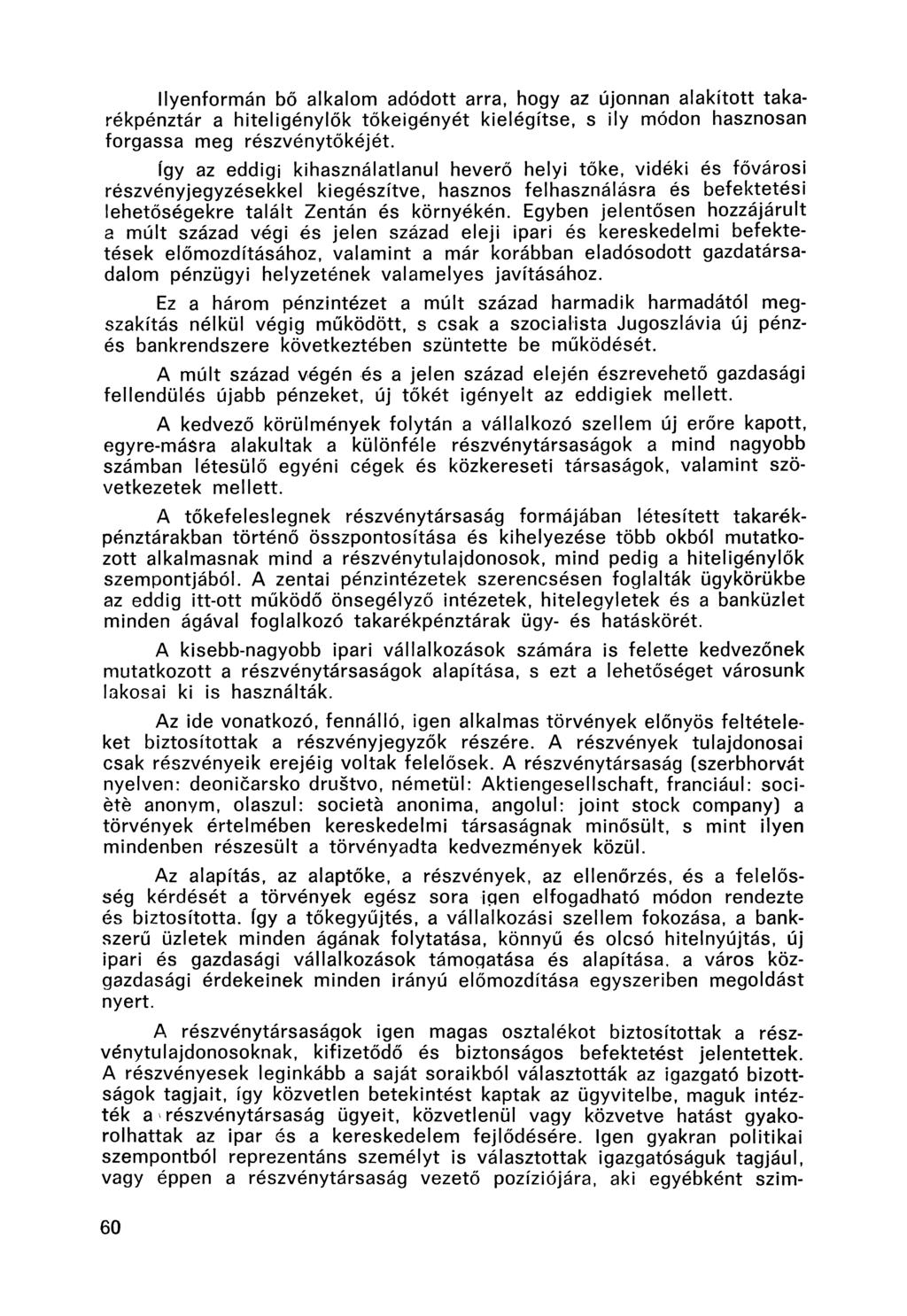 Ilyenformán bő alkalom adódott arra, hogy az újonnan alakított takarékpénztár a hiteligénylők tőkeigényét kielégítse, s ily módon hasznosan forgassa meg részvénytőkéjét.