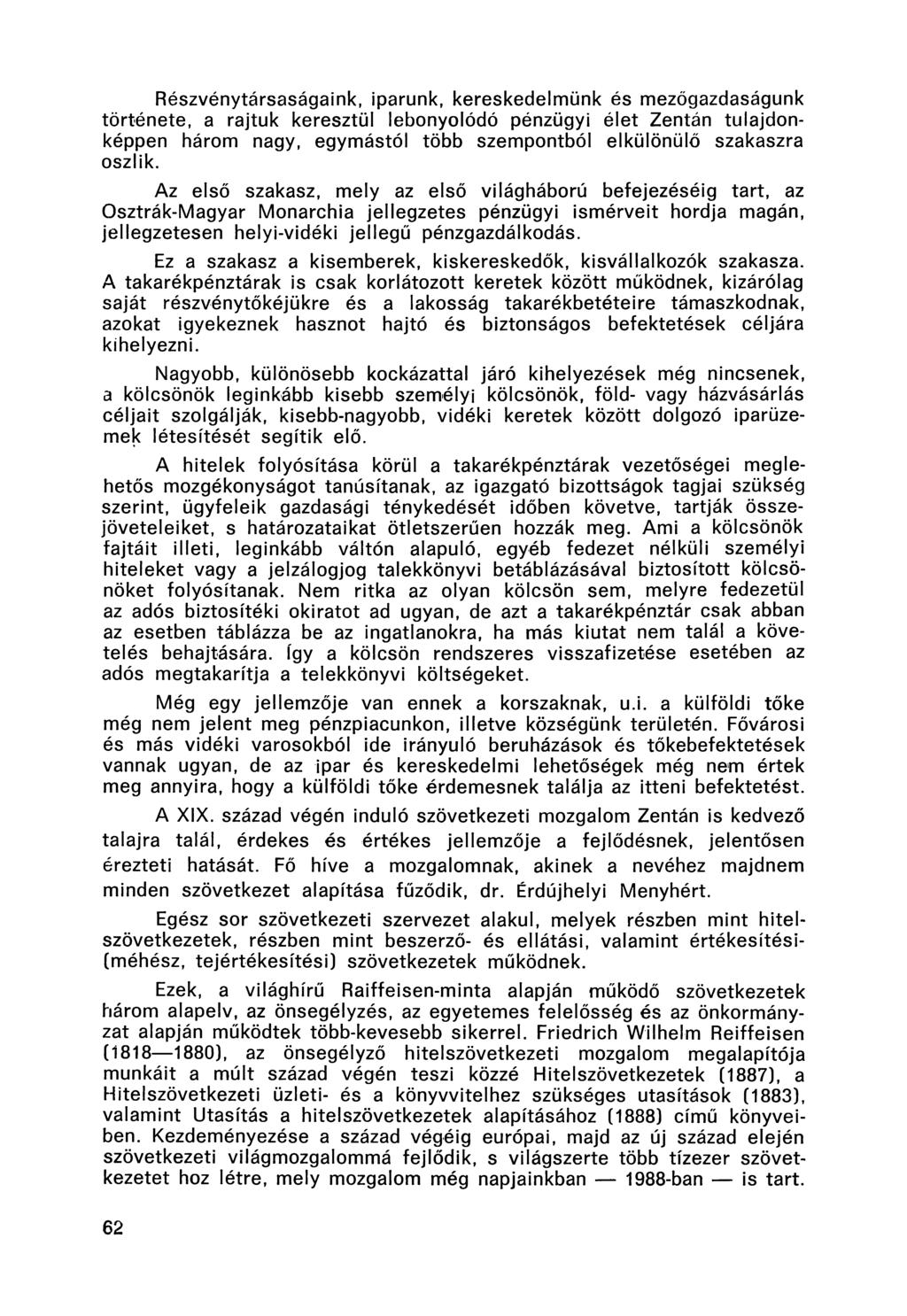 Részvénytársaságaink, iparunk, kereskedelmünk és mezőgazdaságunk története, a rajtuk keresztül lebonyolódó pénzügyi élet Zentán tulajdonképpen három nagy, egymástól több szempontból elkülönülő