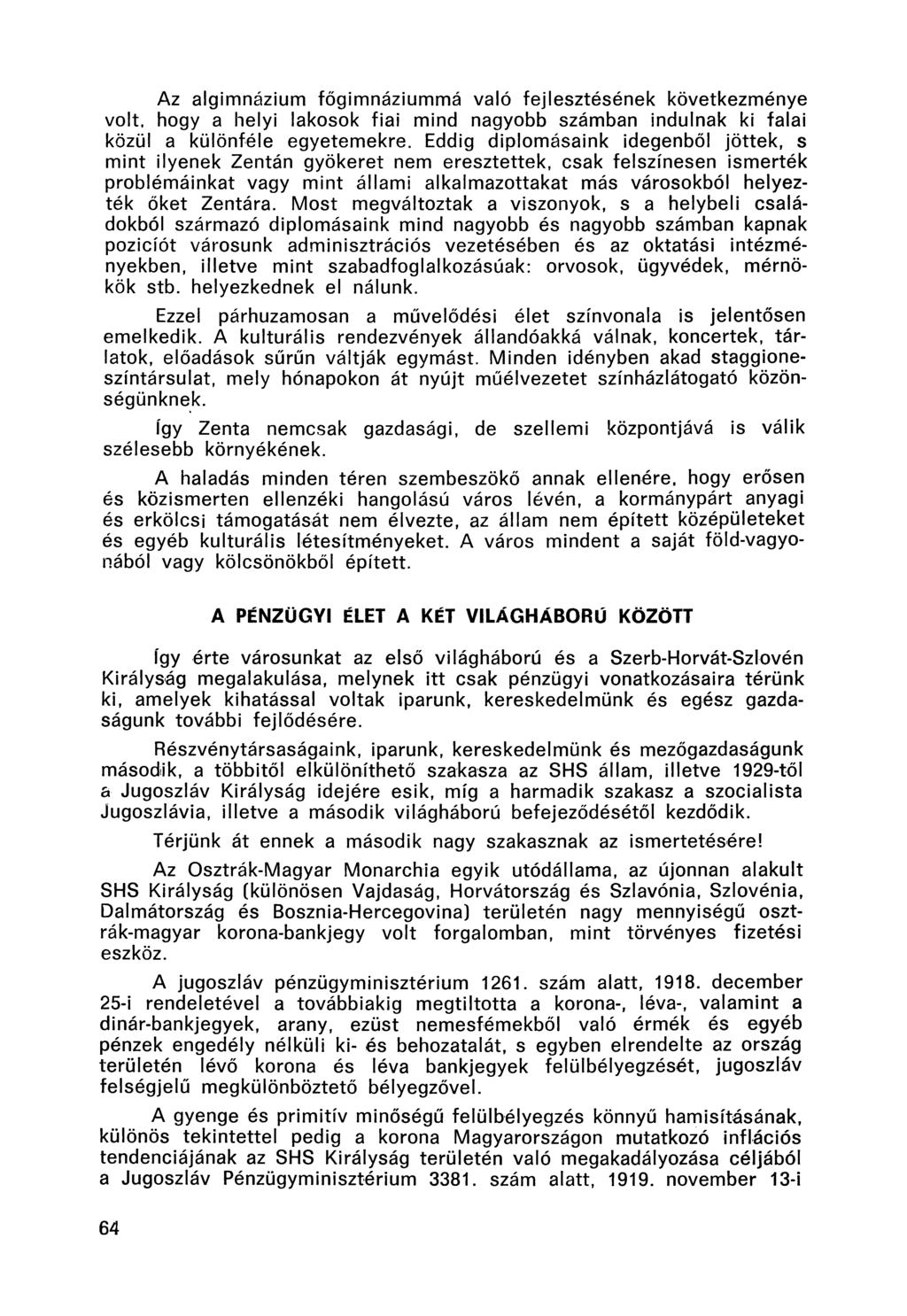 Az algimnázium főgimnáziummá való fejlesztésének következménye volt, hogy a helyi lakosok fiai mind nagyobb számban indulnak ki falai közül a különféle egyetemekre.
