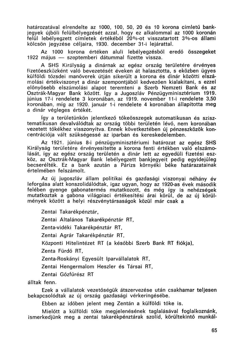 határozatával elrendelte az 1000, 100, 50, 20 és 10 korona címletű bankjegyek újbóli felülbélyegzését azzal, hogy ez alkalommal az 1000 koronán felül lebélyegzett címletek értékéből 20%-ot