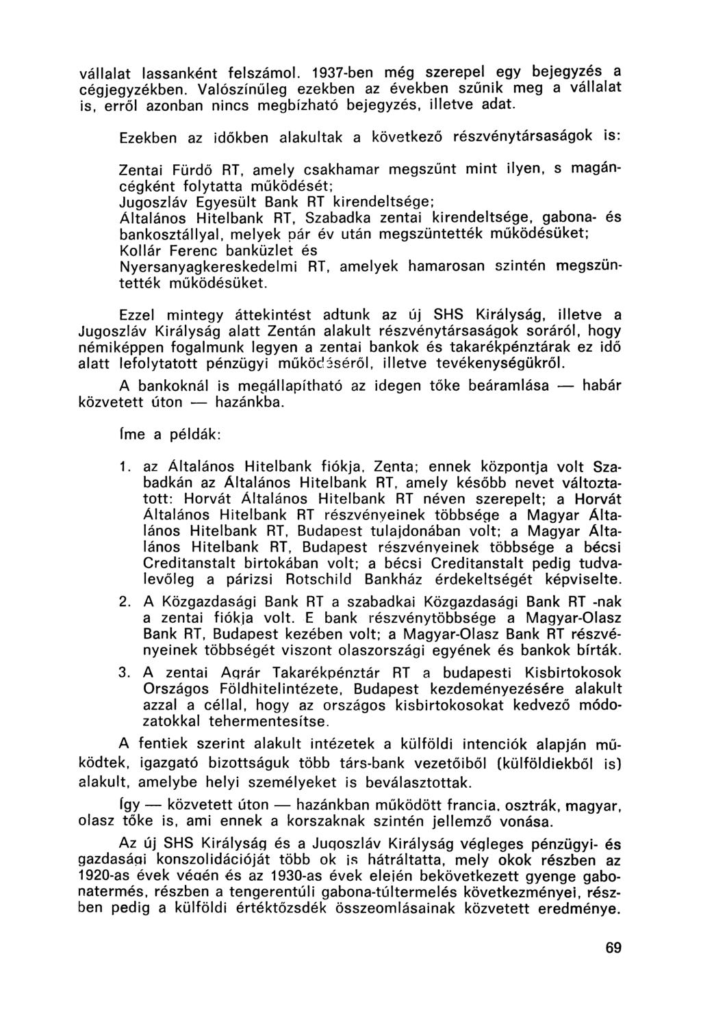 vállalat lassanként felszámol. 1937-ben még szerepel egy bejegyzés a cégjegyzékben. Valószínűleg ezekben az években szűnik meg a vállalat is, erről azonban nincs megbízható bejegyzés, illetve adat.
