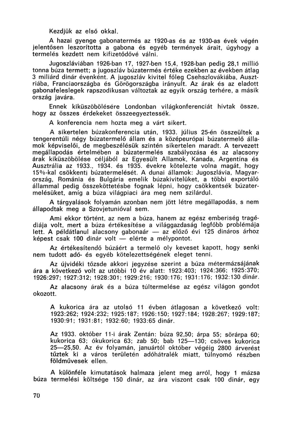 Kezdjük az első okkal. A hazai gyenge gabonatermés az 1920-as és az 1930-as évek végén jelentősen leszorította a gabona és egyéb termények árait, úgyhogy a termelés kezdett nem kifizetődővé válni.
